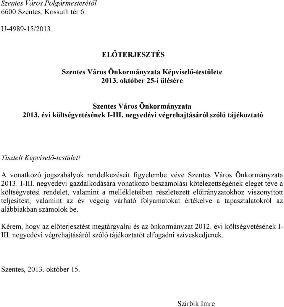 negyedévi végrehajtásáról szóló tájékoztató Tisztelt Képviselő-testület! A vonatkozó jogszabályok rendelkezéseit figyelembe véve Szentes Város Önkormányzata 2013. I-III.