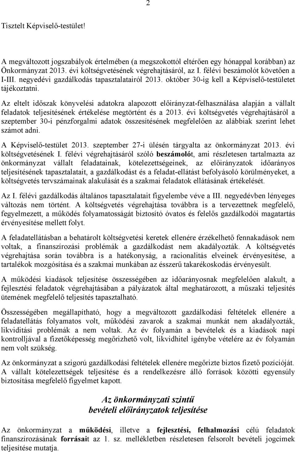 Az eltelt időszak könyvelési adatokra alapozott előirányzat-felhasználása alapján a teljesítésének értékelése megtörtént és a 2013.