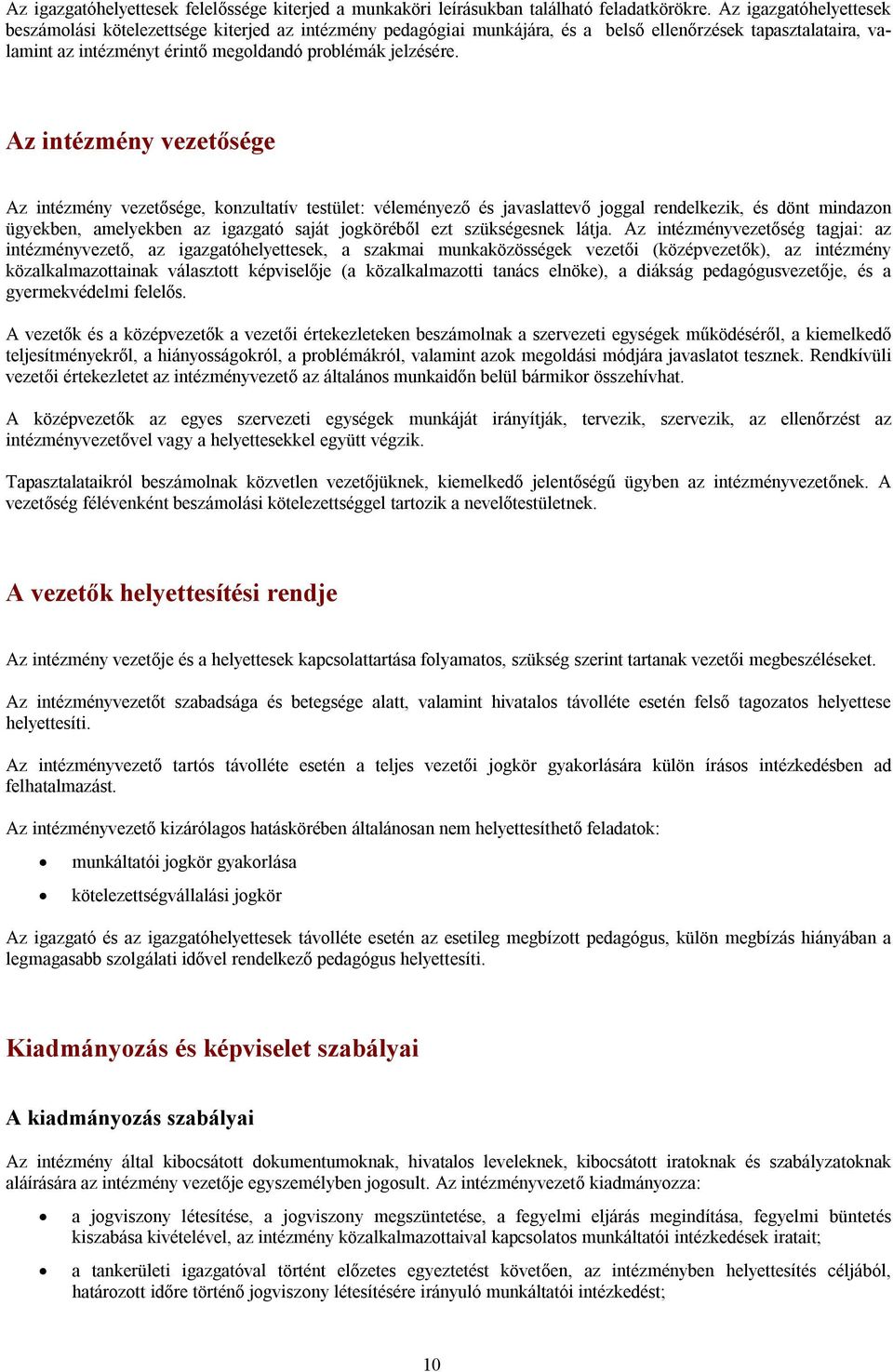 Az intézmény vezetősége Az intézmény vezetősége, konzultatív testület: véleményező és javaslattevő joggal rendelkezik, és dönt mindazon ügyekben, amelyekben az igazgató saját jogköréből ezt