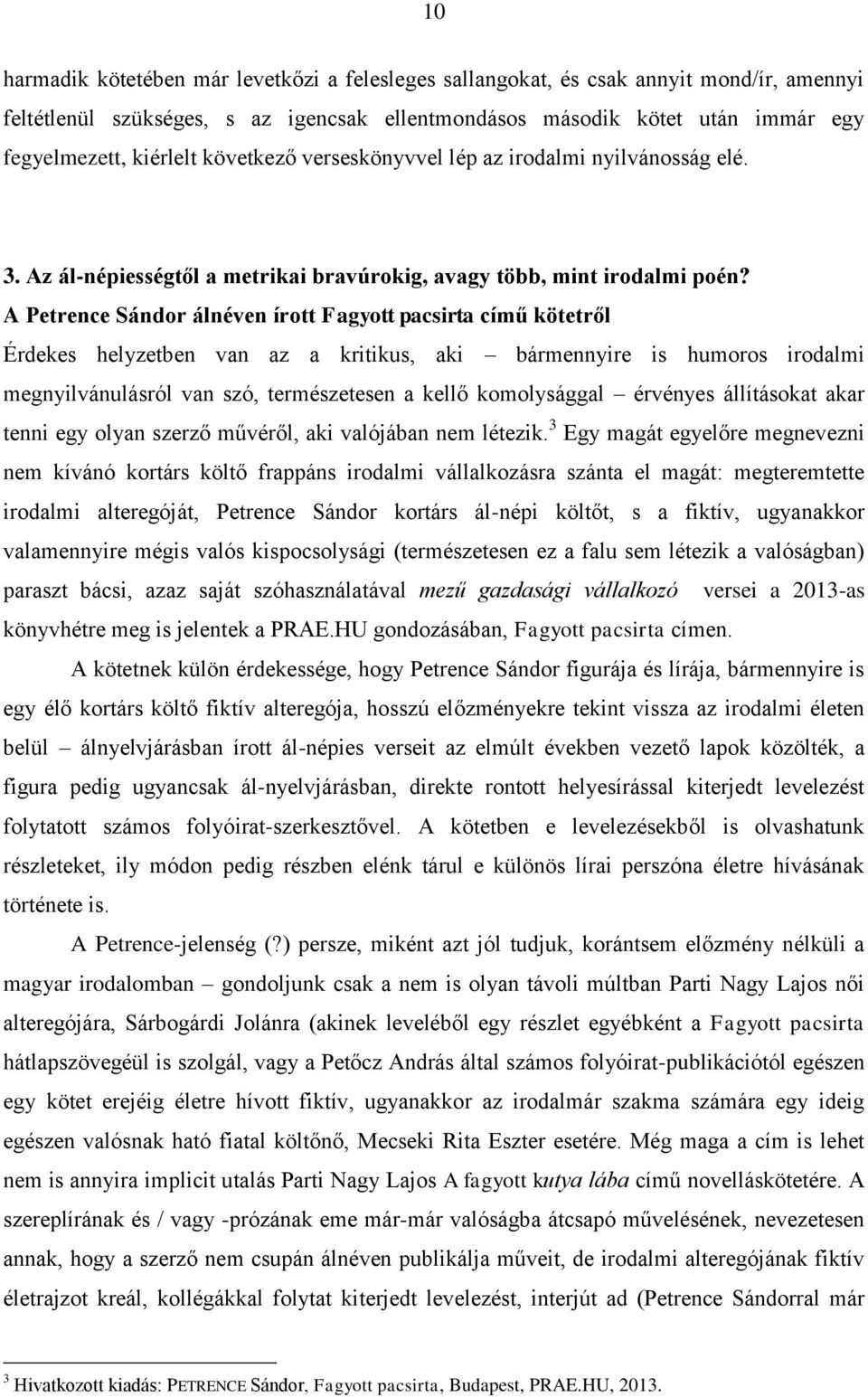 A Petrence Sándor álnéven írott Fagyott pacsirta című kötetről Érdekes helyzetben van az a kritikus, aki bármennyire is humoros irodalmi megnyilvánulásról van szó, természetesen a kellő komolysággal