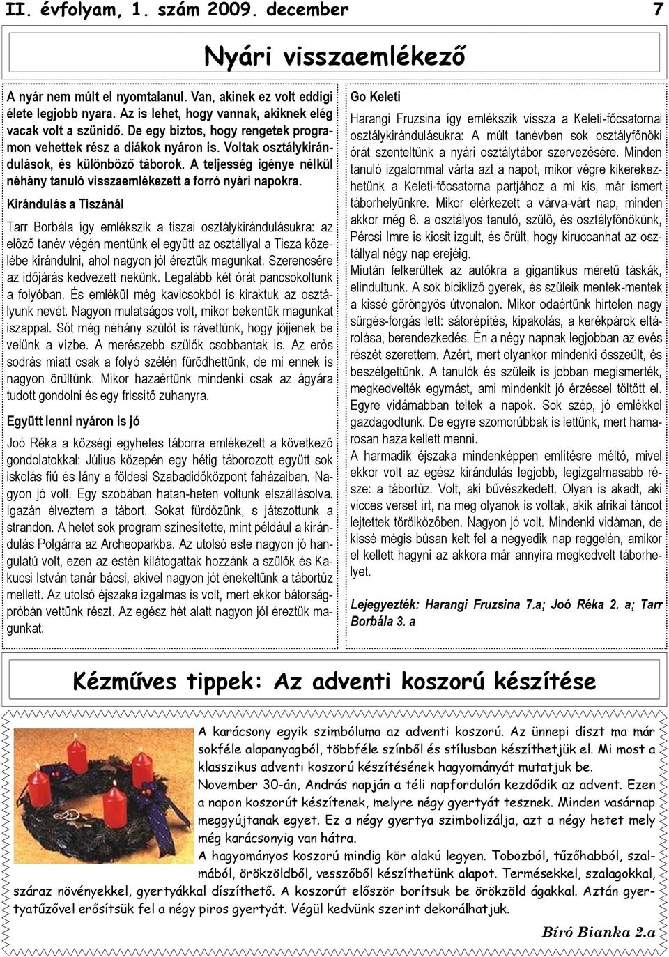 A teljesség igénye nélkül néhány tanuló visszaemlékezett a forró nyári napokra.
