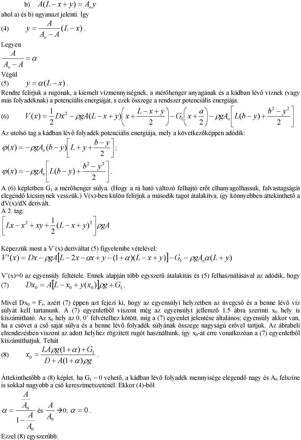 ptenciális energiája, mely a következőképpen adódik: b y ϕ ( = ρg ( b y) L + y + ; b y ϕ ( = ρg L( b y) + (6) képletben G 1 a mérőhenger súlya (Hgy a rá ható váltzó felhajtó erőt elhanyaglhassuk,