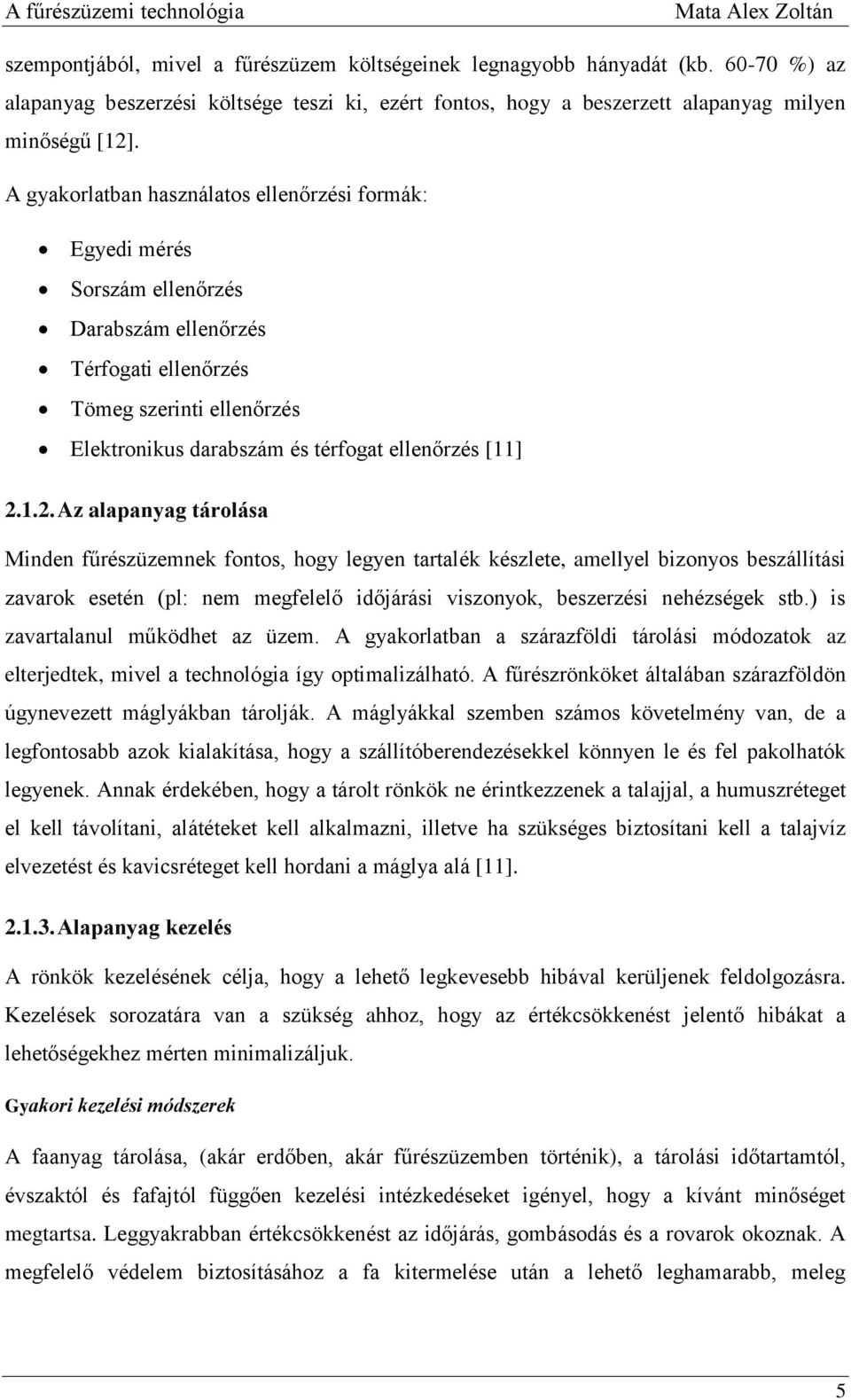 A gyakorlatban használatos ellenőrzési formák: Egyedi mérés Sorszám ellenőrzés Darabszám ellenőrzés Térfogati ellenőrzés Tömeg szerinti ellenőrzés Elektronikus darabszám és térfogat ellenőrzés [11] 2.