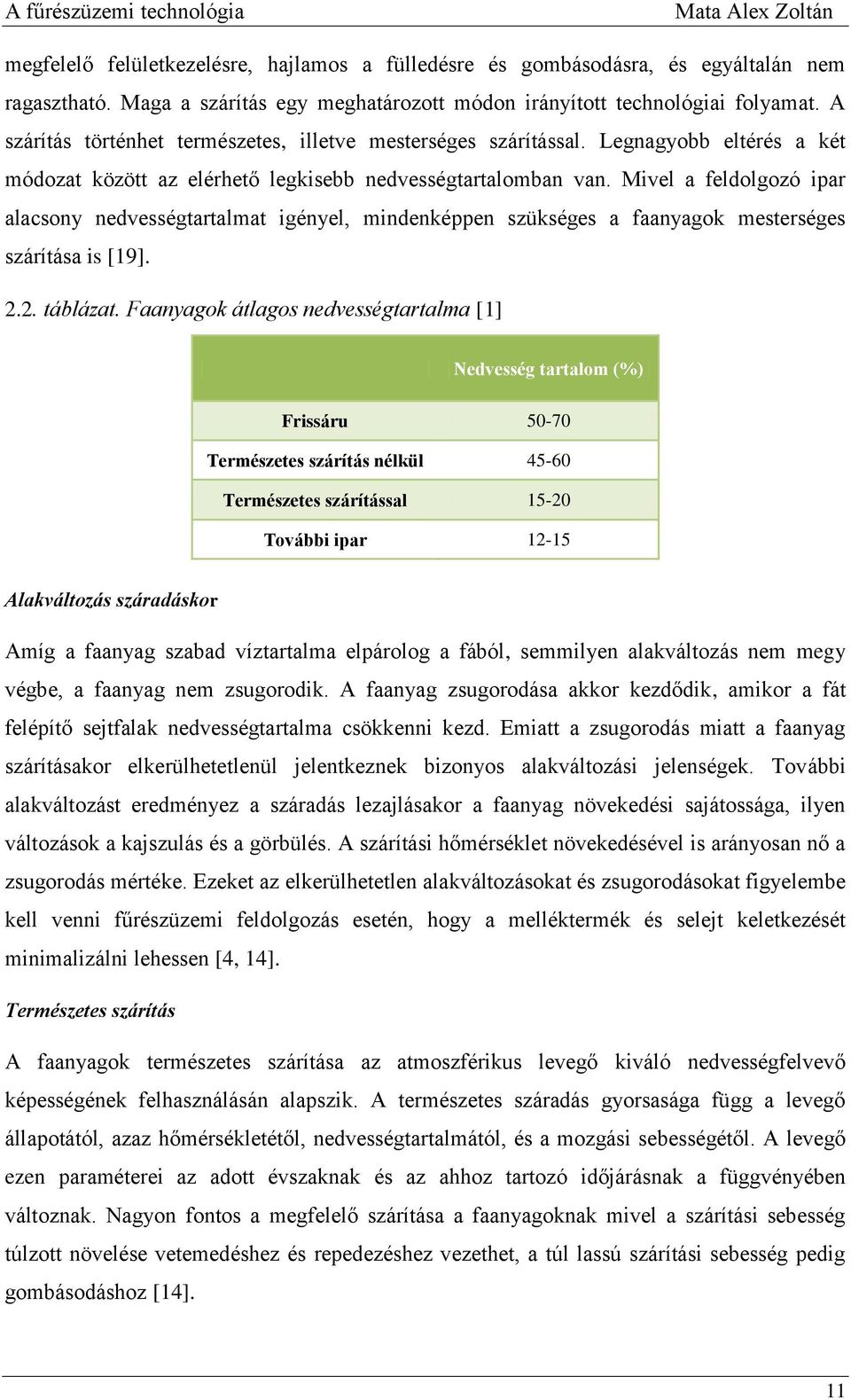 Mivel a feldolgozó ipar alacsony nedvességtartalmat igényel, mindenképpen szükséges a faanyagok mesterséges szárítása is [19]. 2.2. táblázat.