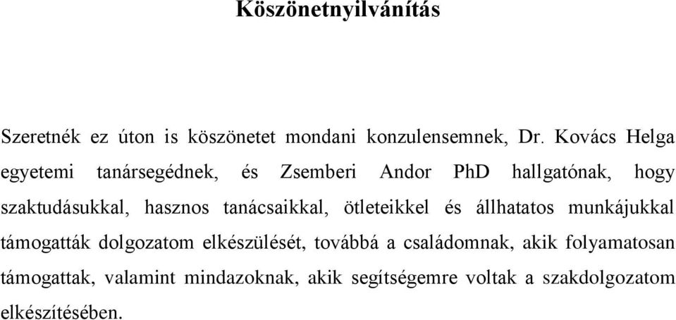 tanácsaikkal, ötleteikkel és állhatatos munkájukkal támogatták dolgozatom elkészülését, továbbá a