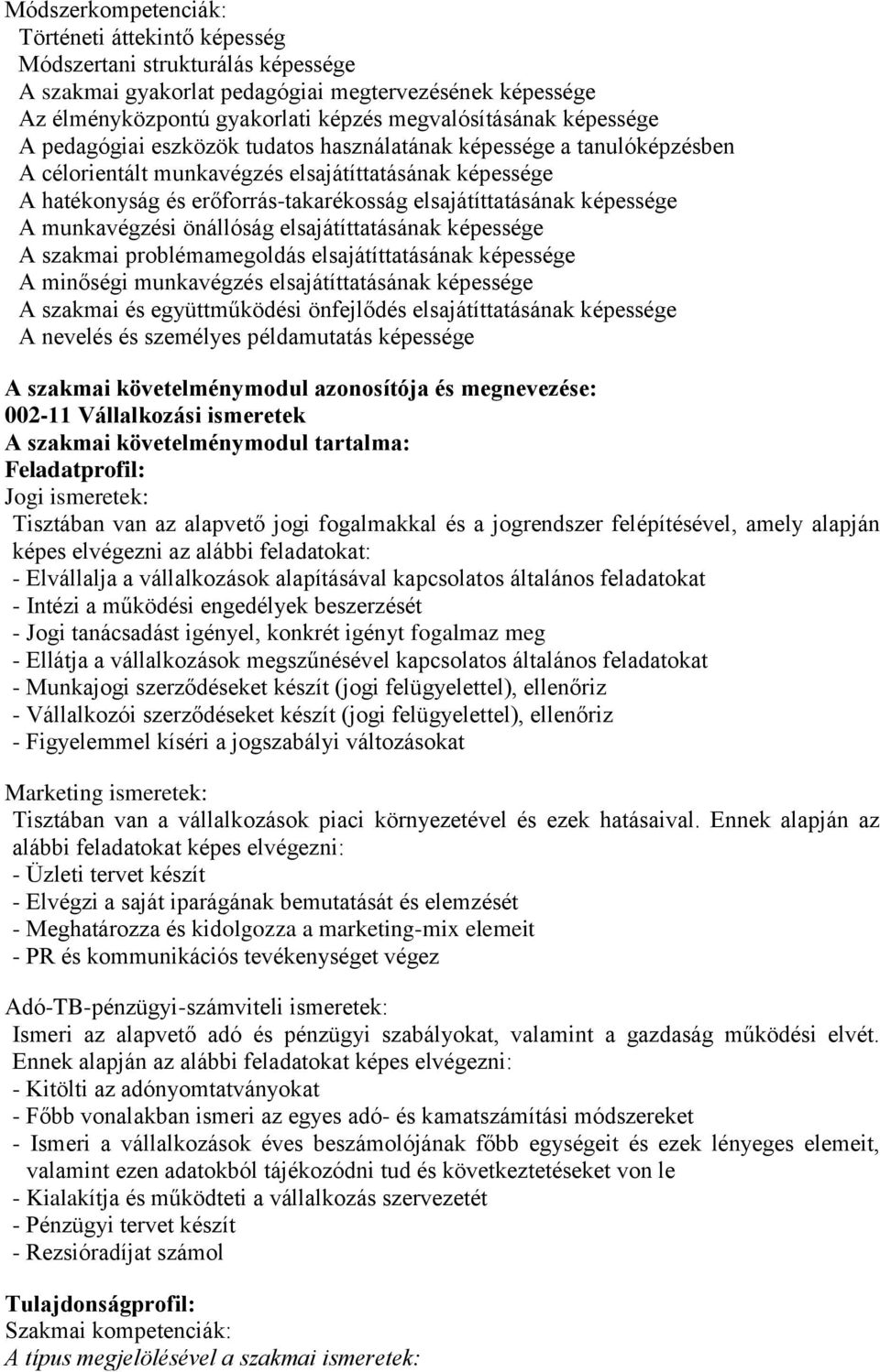 képessége A munkavégzési önállóság elsajátíttatásának képessége A szakmai problémamegoldás elsajátíttatásának képessége A minőségi munkavégzés elsajátíttatásának képessége A szakmai és együttműködési