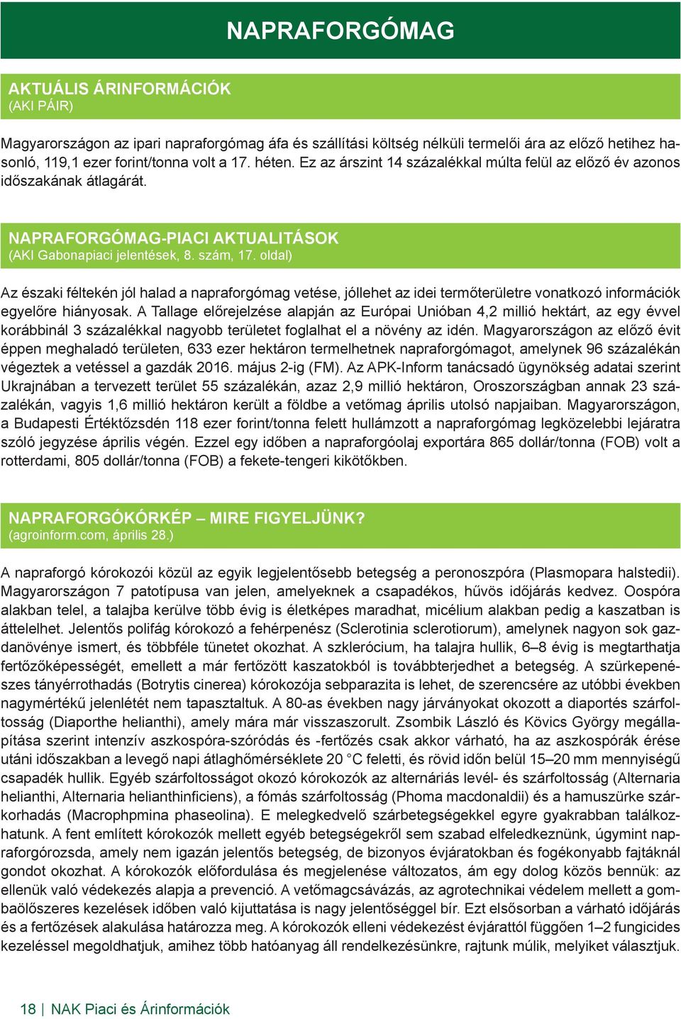 oldal) Az északi féltekén jól halad a napraforgómag vetése, jóllehet az idei termőterületre vonatkozó információk egyelőre hiányosak.