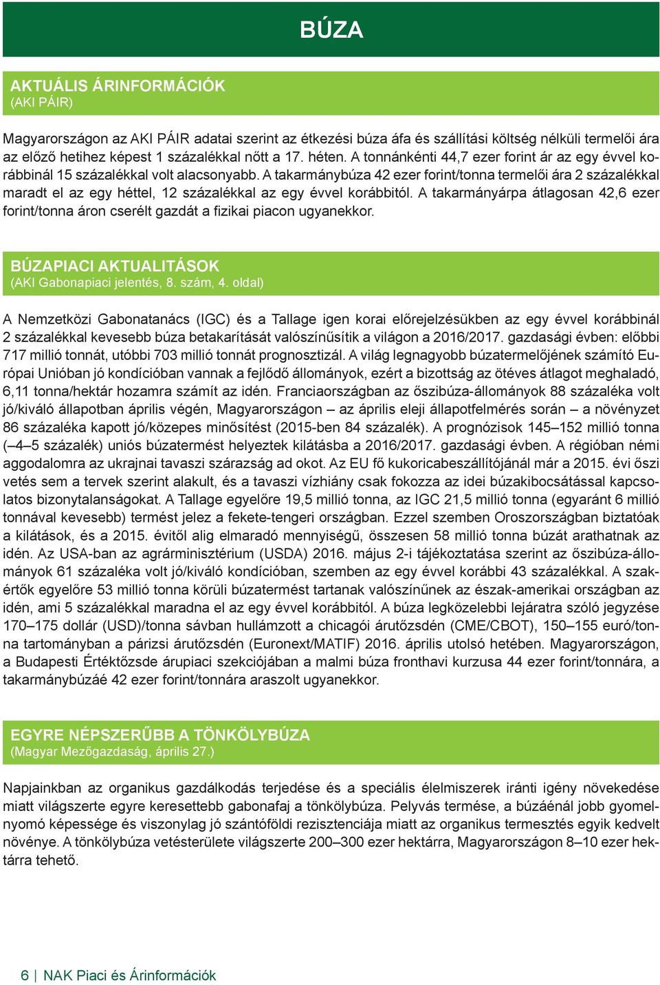 A takarmánybúza 42 ezer forint/tonna termelői ára 2 százalékkal maradt el az egy héttel, 12 százalékkal az egy évvel korábbitól.