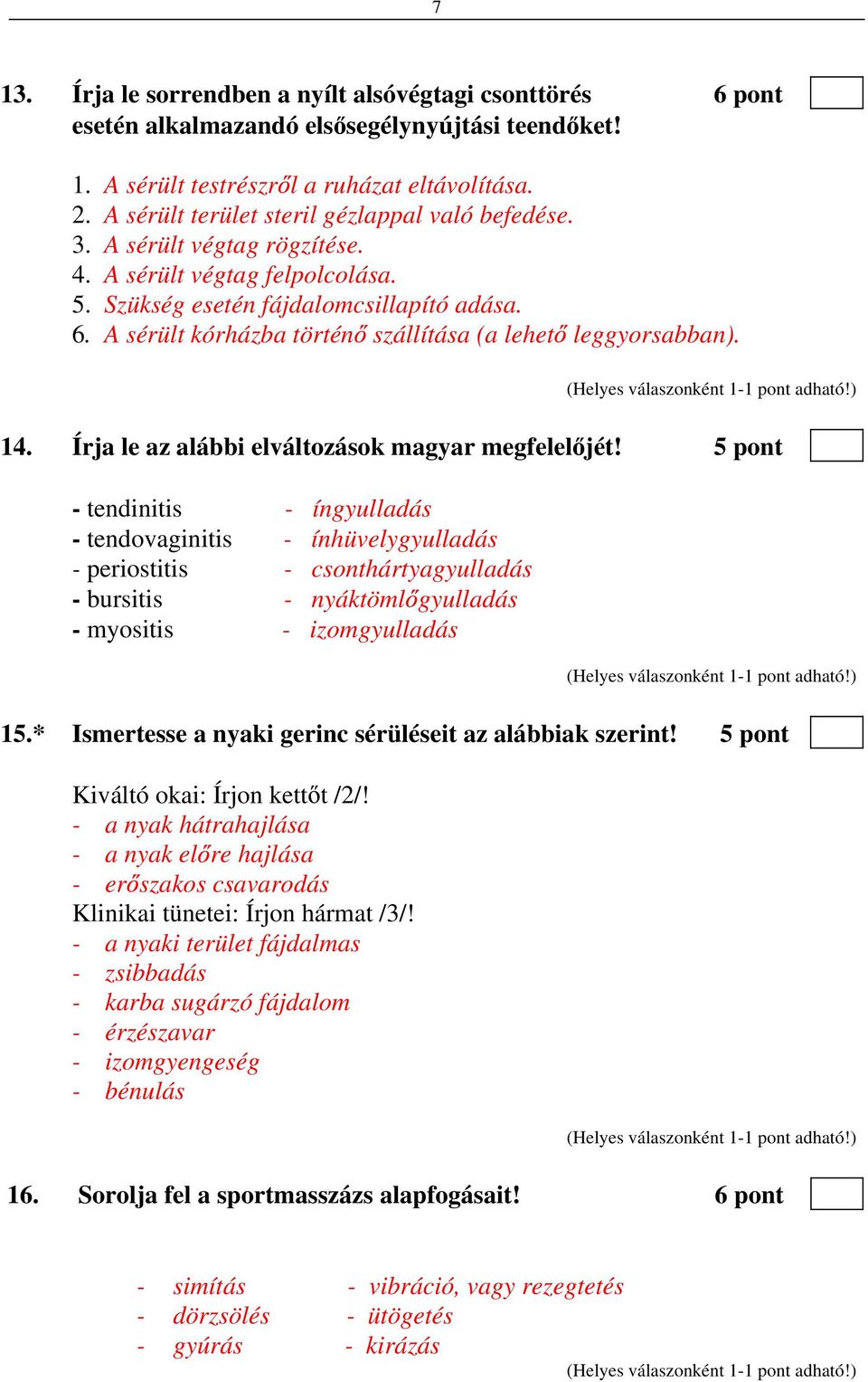 A sérült kórházba történ szállítása (a lehet leggyorsabban). 14. Írja le az alábbi elváltozások magyar megfelel jét!