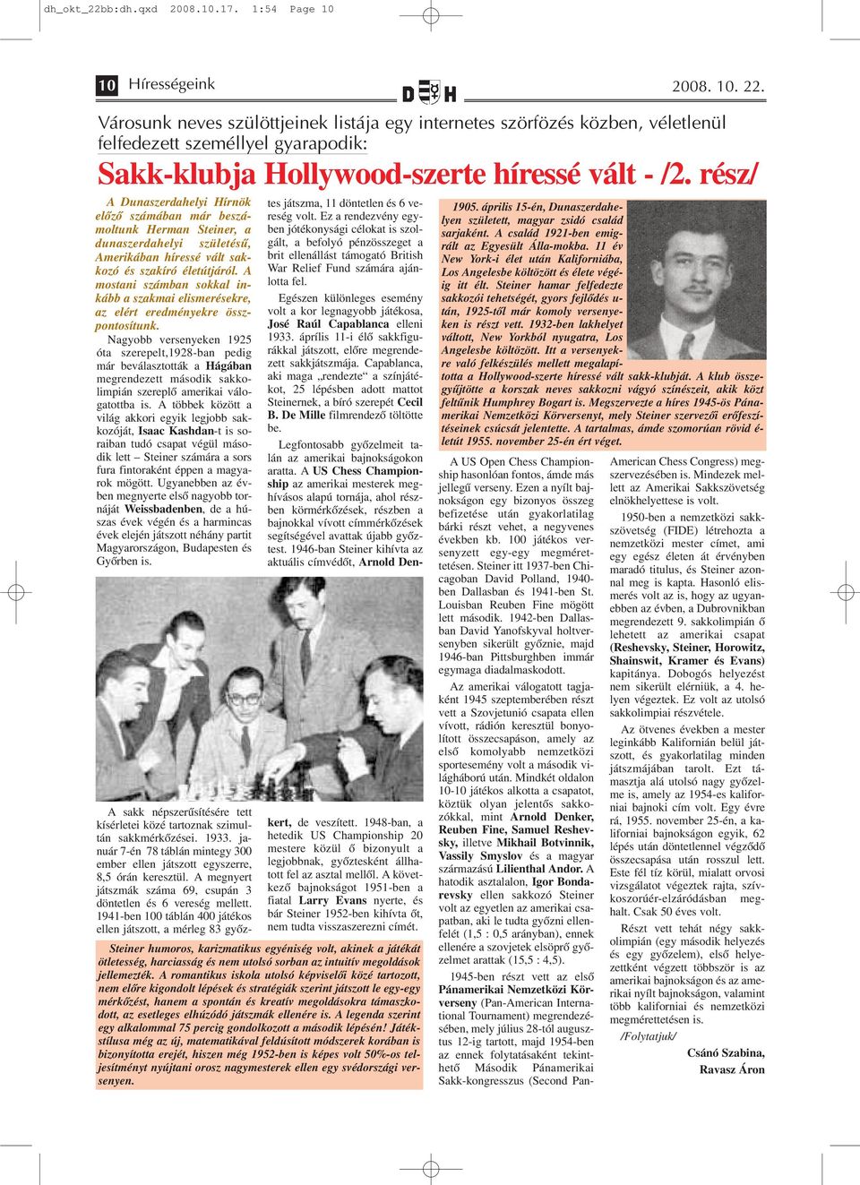 rész/ A Dunaszerdahelyi Hírnök előző számában már beszámoltunk Herman Steiner, a dunaszerdahelyi születésű, Amerikában híressé vált sakkozó és szakíró életútjáról.