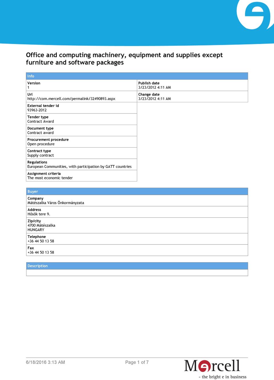 Regulations European Communities, with participation by GATT countries Assignment criteria The most economic tender Publish date 3/23/2012 4:11 AM Change date