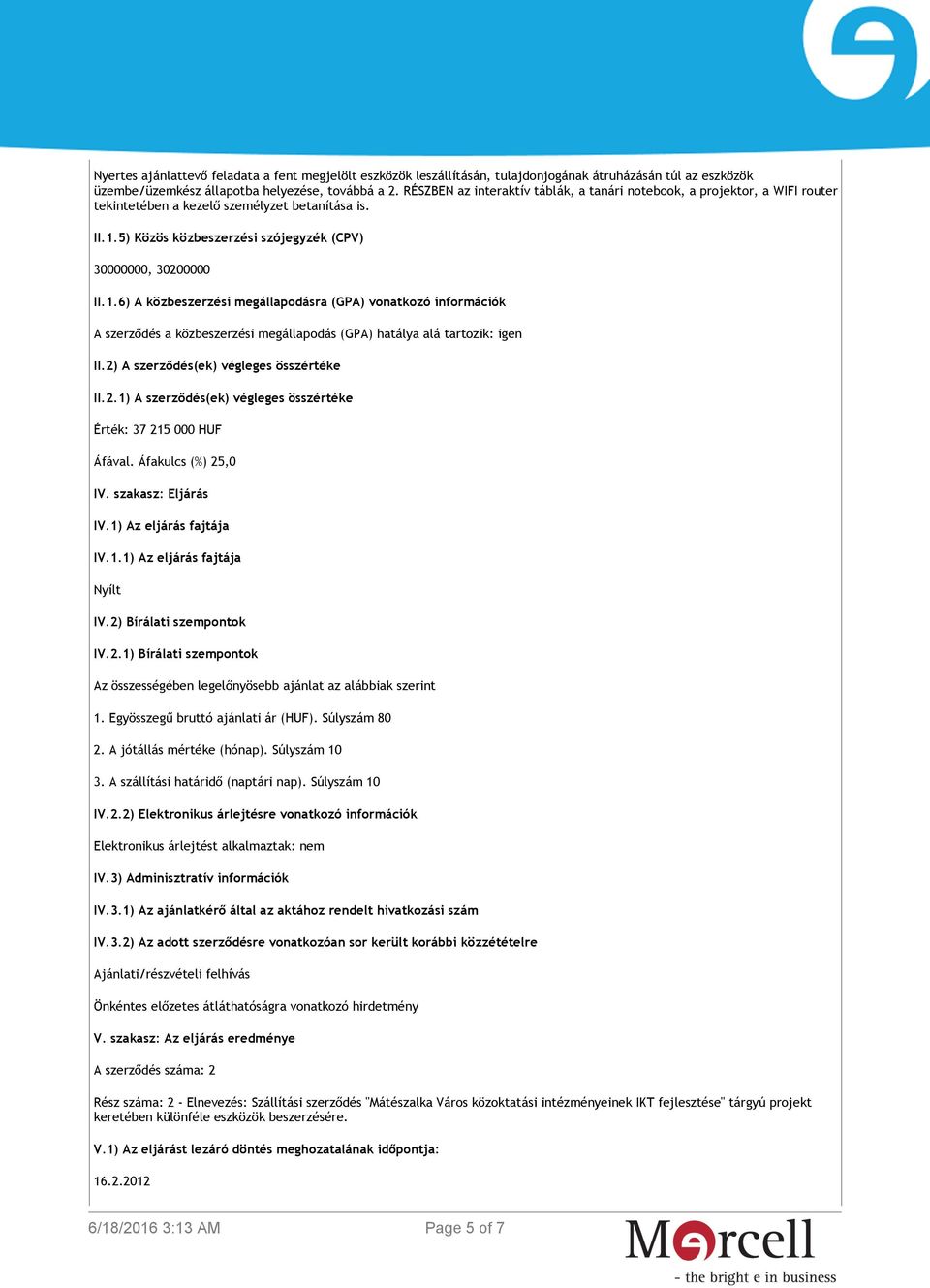 5) Közös közbeszerzési szójegyzék (CPV) 30000000, 30200000 II.1.