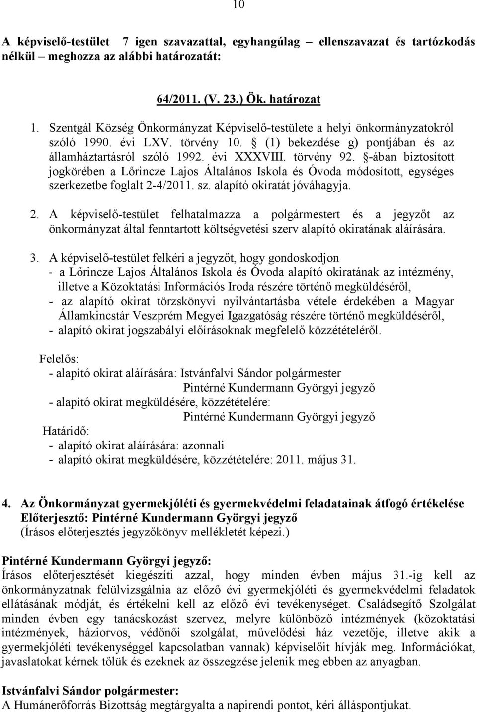 -ában biztosított jogkörében a Lırincze Lajos Általános Iskola és Óvoda módosított, egységes szerkezetbe foglalt 2-