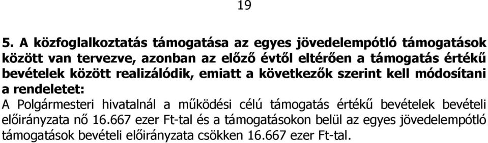 rendeletet: A Polgármesteri hivatalnál a működési célú támogatás értékű bevételek bevételi előirányzata nő 16.