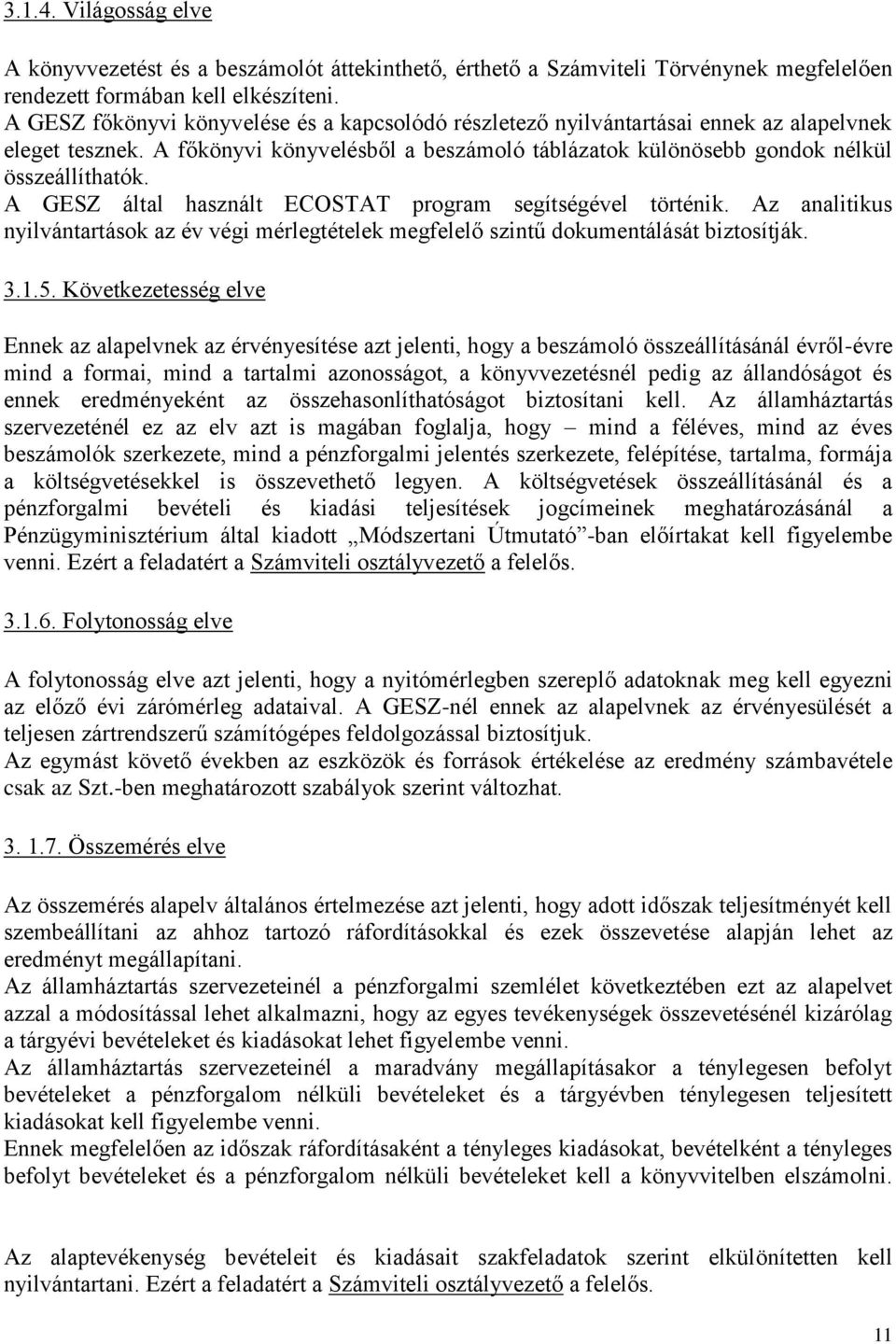 A GESZ által használt ECOSTAT program segítségével történik. Az analitikus nyilvántartások az év végi mérlegtételek megfelelő szintű dokumentálását biztosítják. 3.1.5.