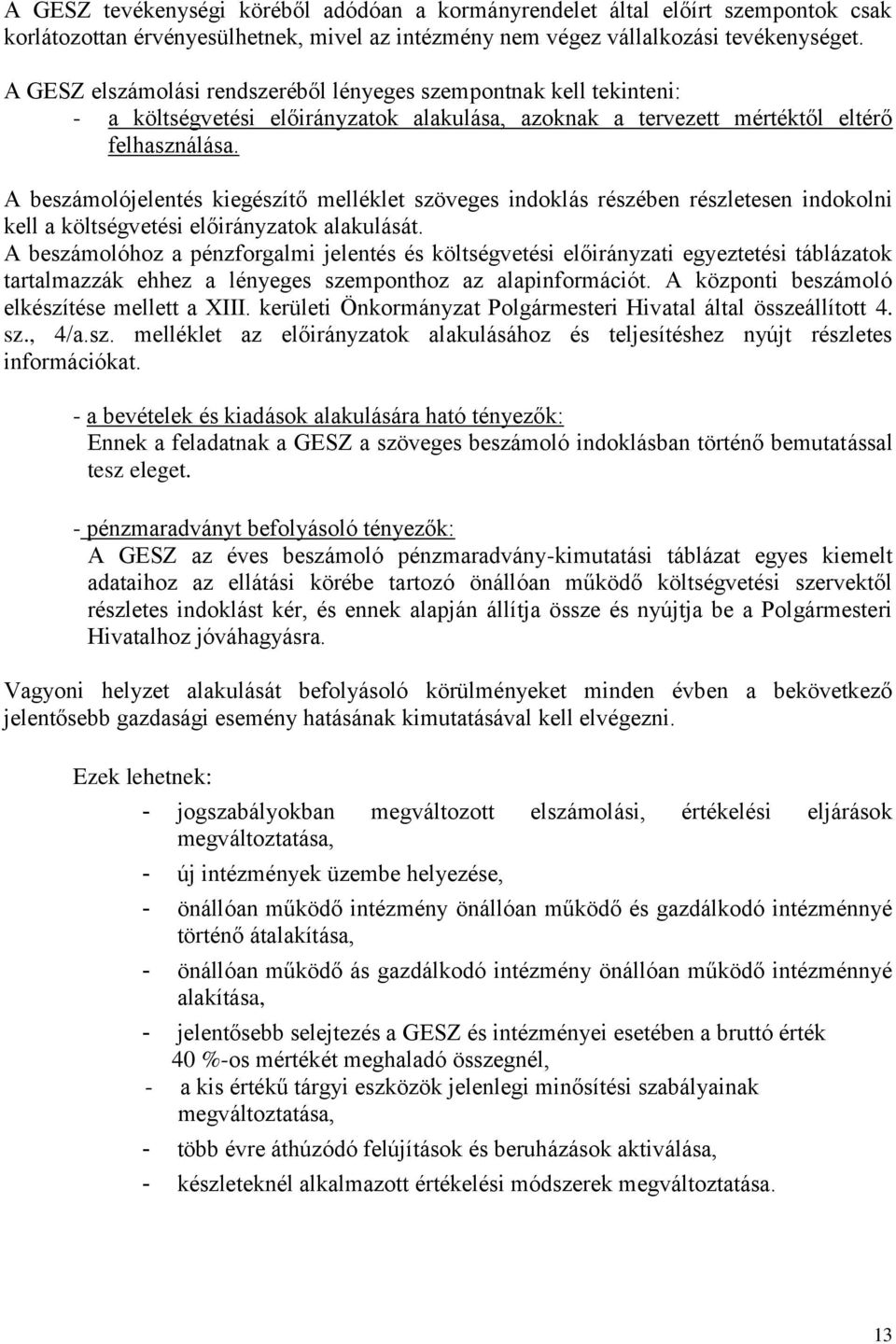 A beszámolójelentés kiegészítő melléklet szöveges indoklás részében részletesen indokolni kell a költségvetési előirányzatok alakulását.