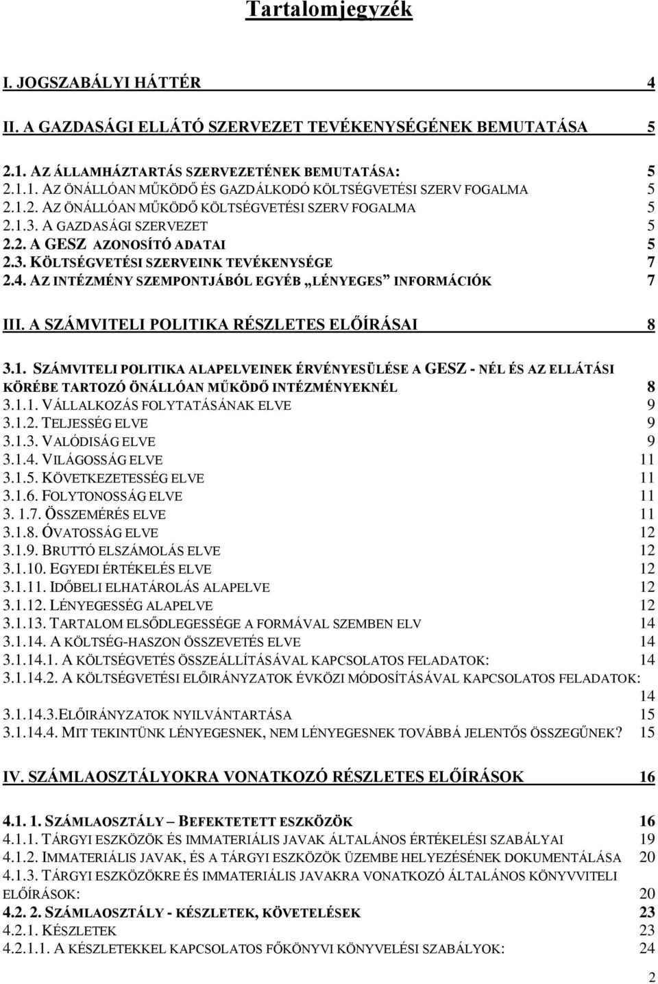 AZ INTÉZMÉNY SZEMPONTJÁBÓL EGYÉB LÉNYEGES INFORMÁCIÓK 7 III. A SZÁMVITELI POLITIKA RÉSZLETES ELŐÍRÁSAI 8 3.1.