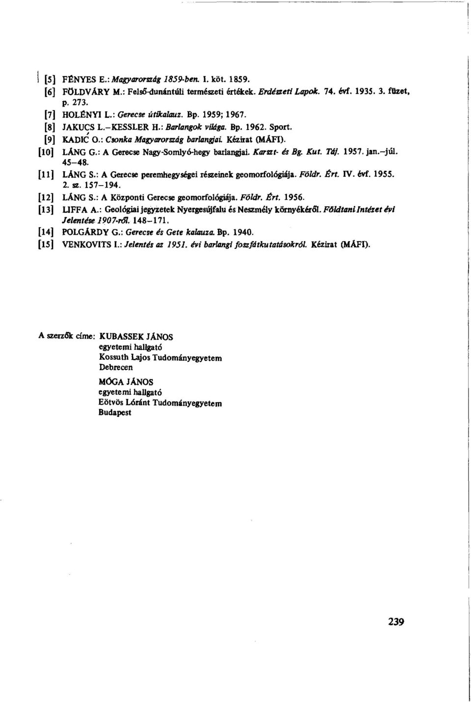 Karszt- és Bg. Kut. Táj. 1957. jan.-júl. 45-48. [11] LANG S.: A Gerecse peremhegységei részeinek geomorfológiája. Földr. Ért. IV. évf. 1955. 2. sz. 157-194. [12] LÁNG S.