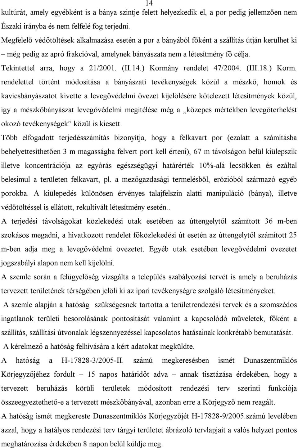 Tekintettel arra, hogy a 21/21. (II.14.) Kormá