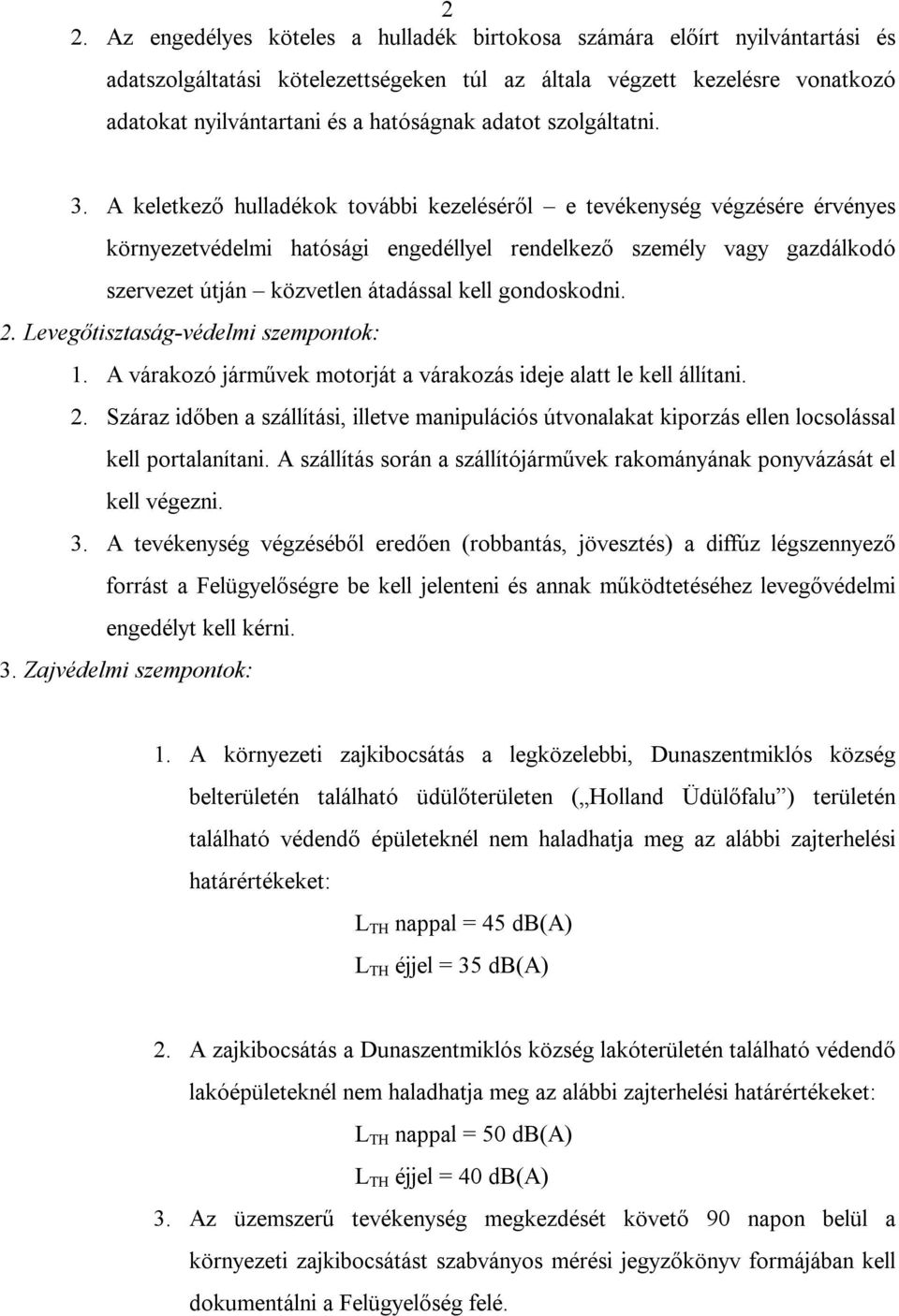 A keletkező hulladékok további kezeléséről e tevékenység végzésére érvényes környezetvédelmi hatósági engedéllyel rendelkező személy vagy gazdálkodó szervezet útján közvetlen átadással kell