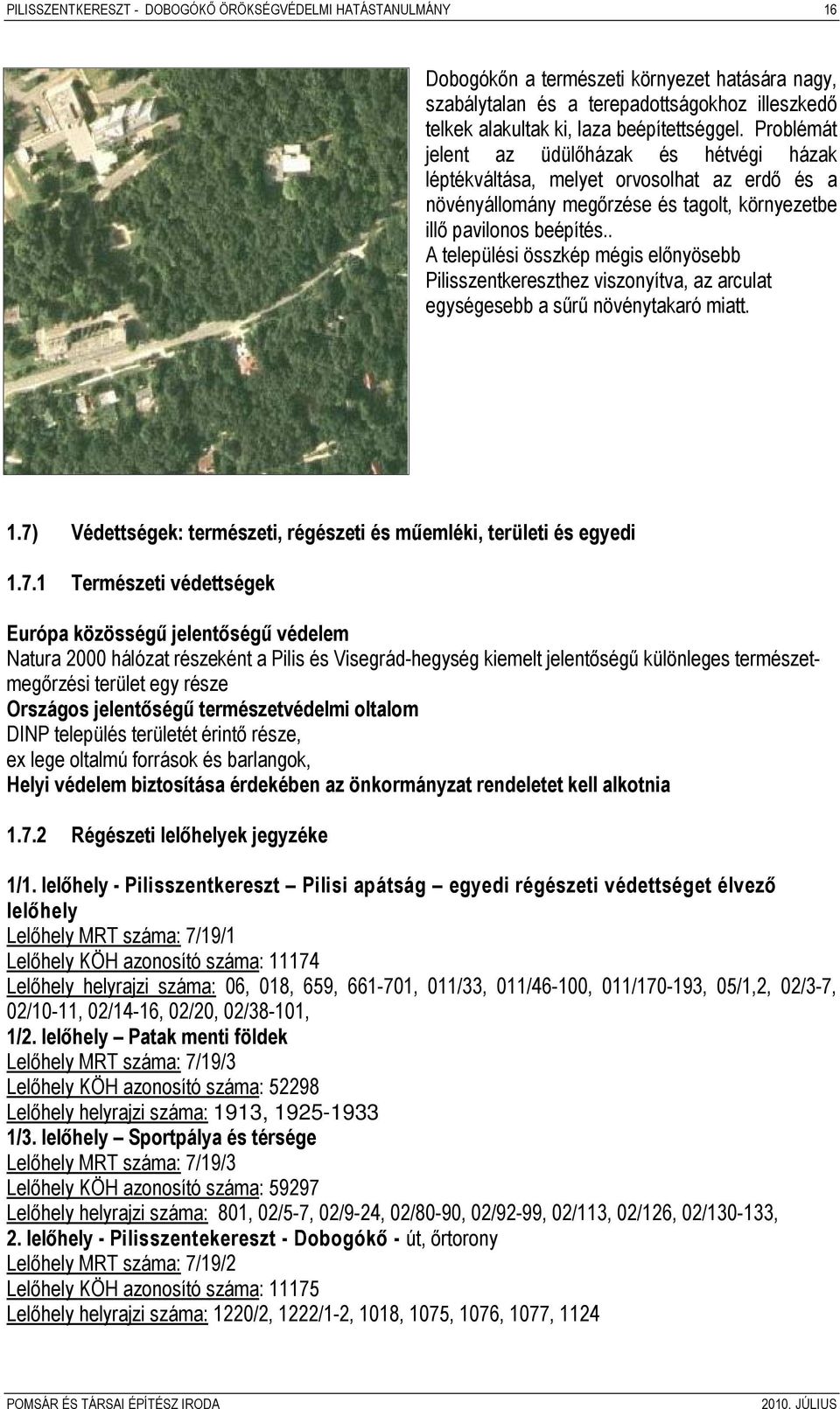 . A települési összkép mégis előnyösebb Pilisszentkereszthez viszonyítva, az arculat egységesebb a sűrű növénytakaró miatt. 1.7)
