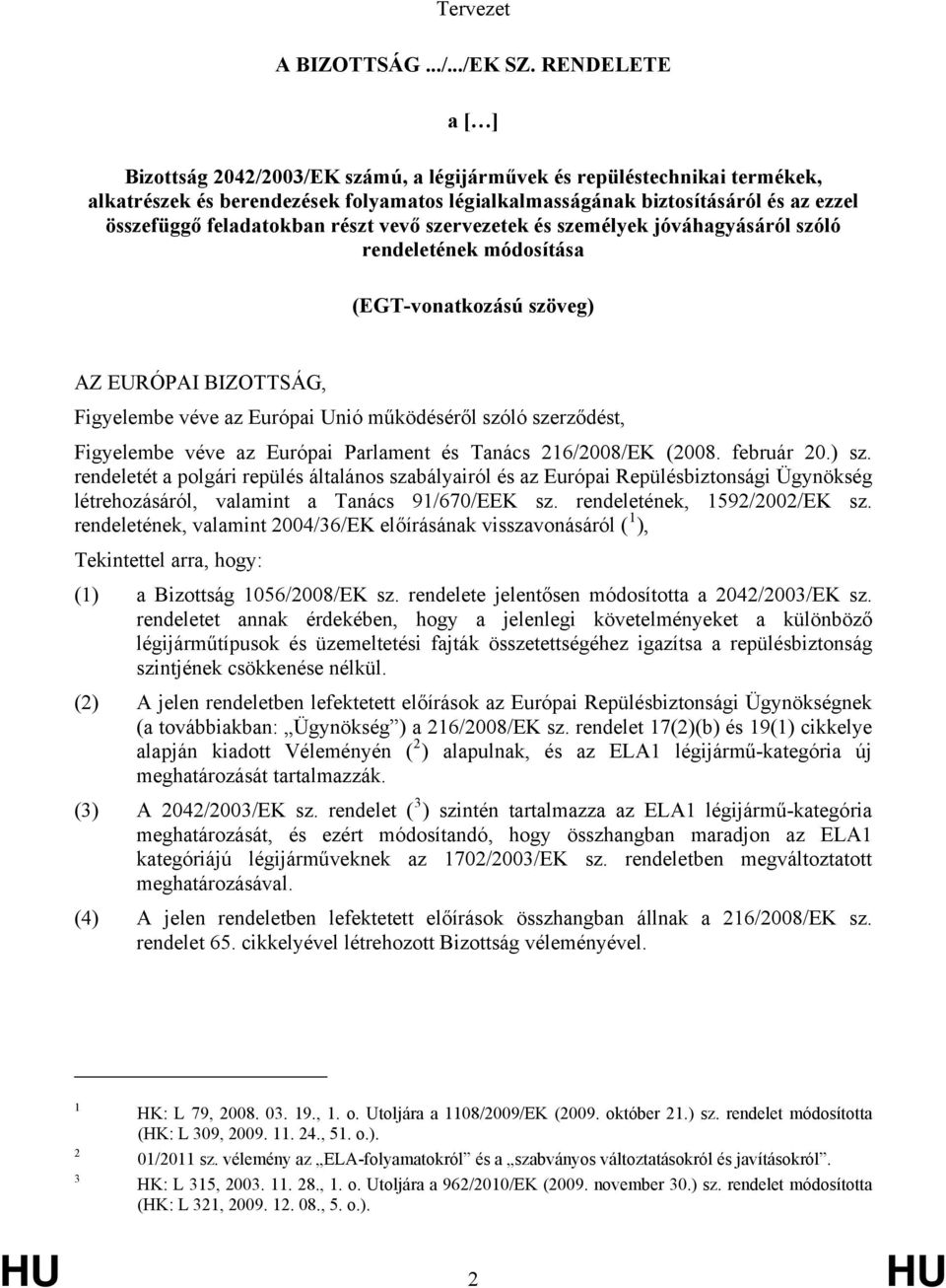 feladatokban részt vevő szervezetek és személyek jóváhagyásáról szóló rendeletének módosítása (EGT-vonatkozású szöveg) AZ EURÓPAI BIZOTTSÁG, Figyelembe véve az Európai Unió működéséről szóló