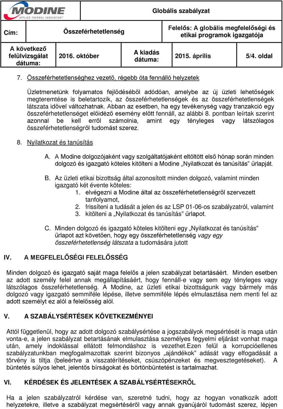 összeférhetetlenségek látszata idővel változhatnak. Abban az esetben, ha egy tevékenység vagy tranzakció egy összeférhetetlenséget előidéző esemény előtt fennáll, az alábbi 8.