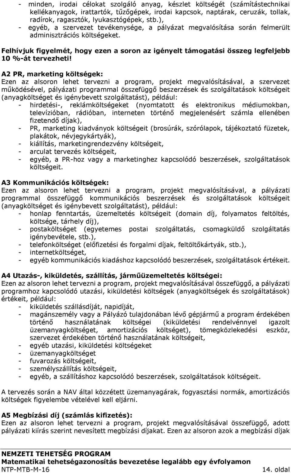 Felhívjuk figyelmét, hogy ezen a soron az igényelt támogatási összeg legfeljebb 10 %-át tervezheti!