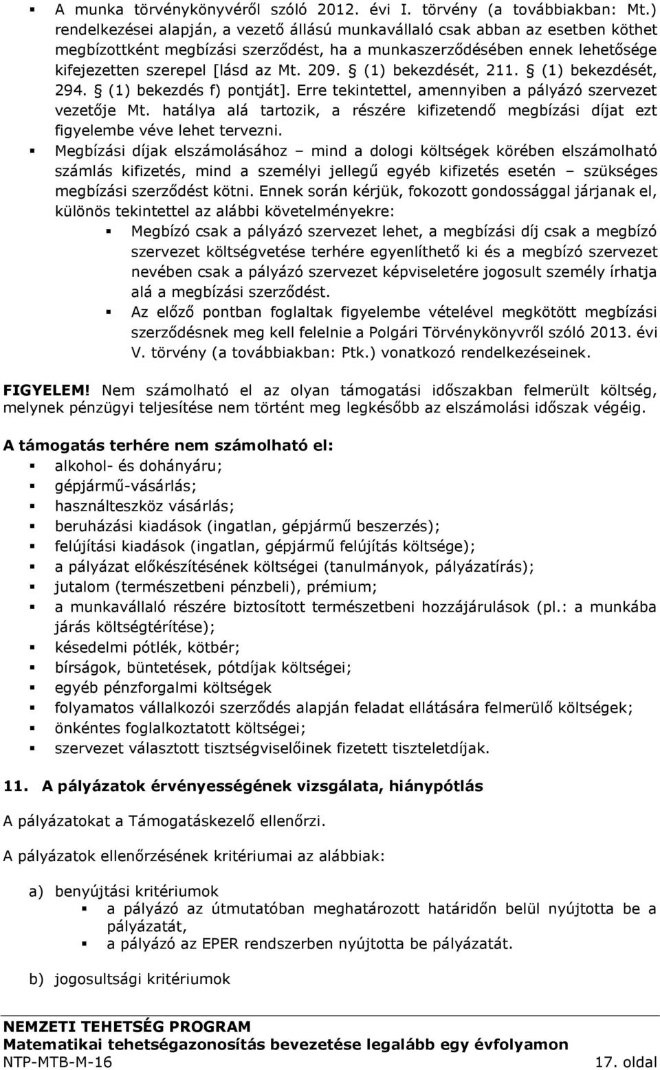 (1) bekezdését, 211. (1) bekezdését, 294. (1) bekezdés f) pontját]. Erre tekintettel, amennyiben a pályázó szervezet vezetője Mt.