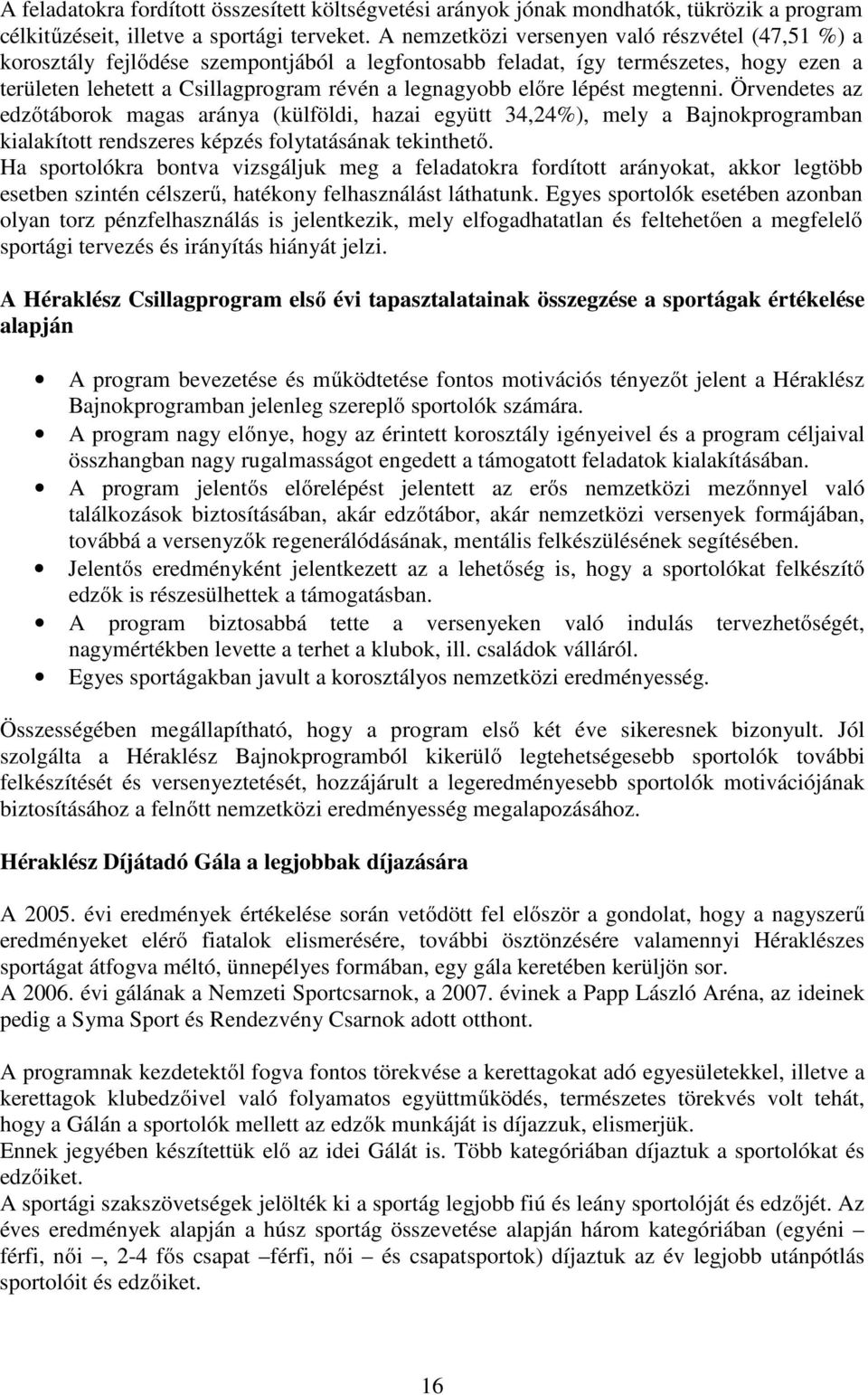 lépést megtenni. Örvendetes az edzőtáborok magas aránya (külföldi, hazai együtt 34,24%), mely a Bajnokprogramban kialakított rendszeres képzés folytatásának tekinthető.