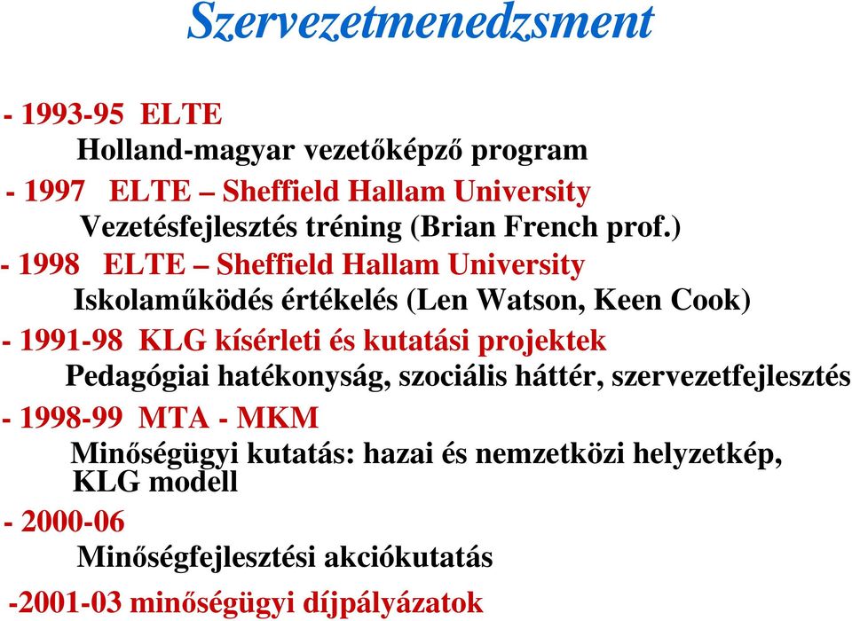 ) - 1998 ELTE Sheffield Hallam University Iskolamőködés értékelés (Len Watson, Keen Cook) - 1991-98 KLG kísérleti és kutatási