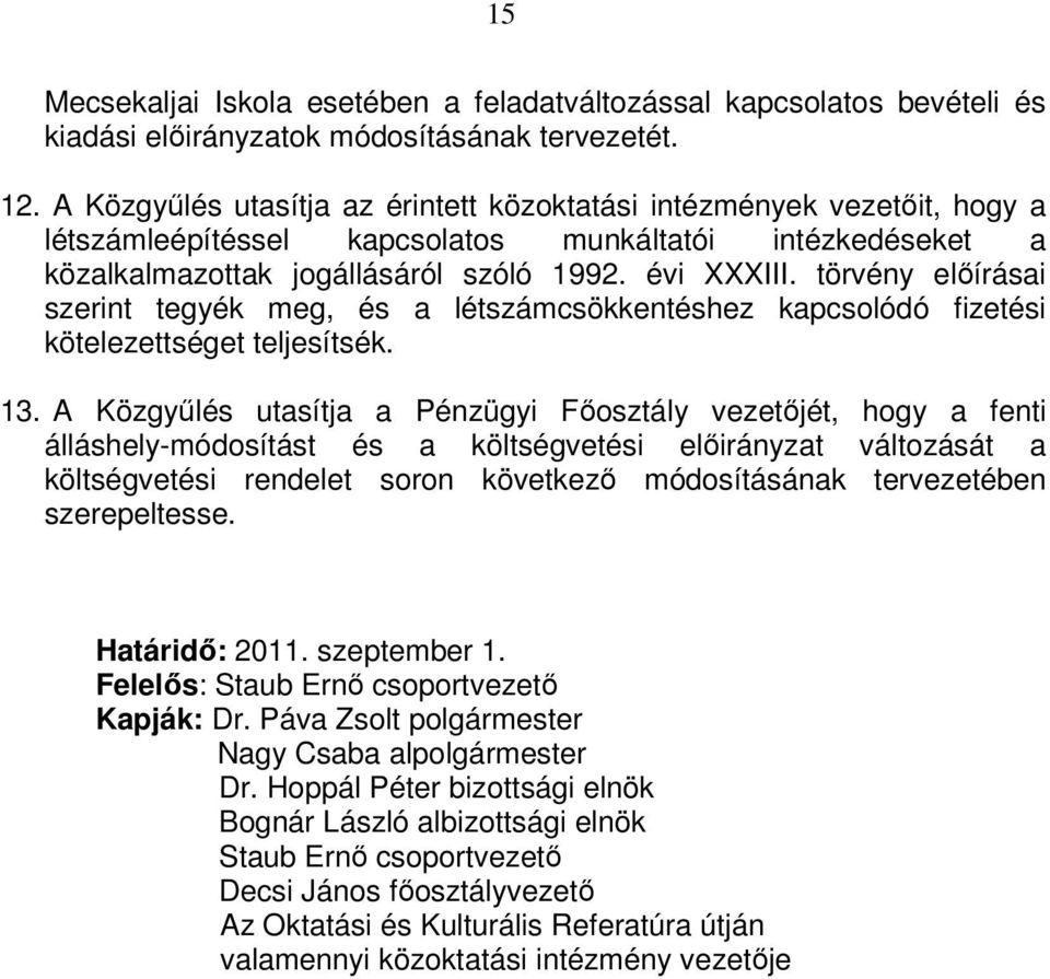 törvény elıírásai szerint tegyék meg, és a létszámcsökkentéshez kapcsolódó fizetési kötelezettséget teljesítsék. 13.