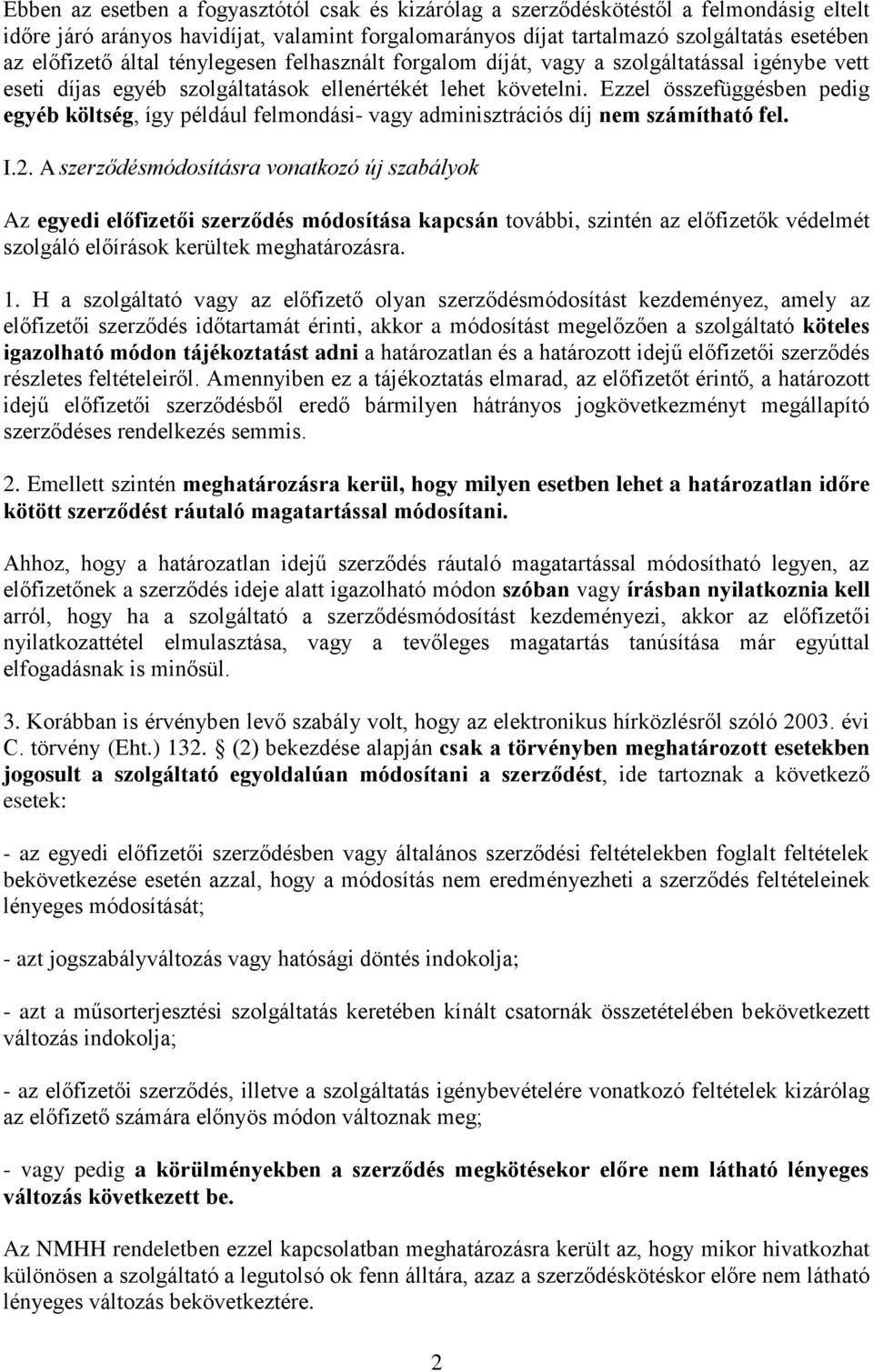 Ezzel összefüggésben pedig egyéb költség, így például felmondási- vagy adminisztrációs díj nem számítható fel. I.2.