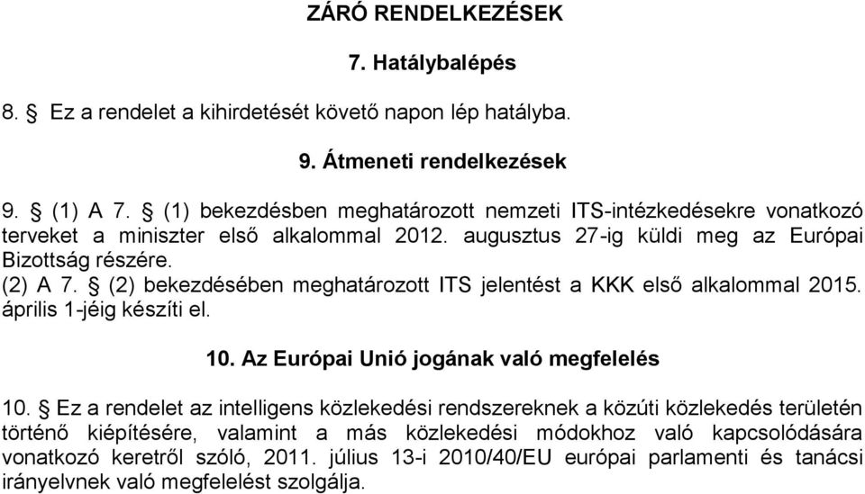 (2) bekezdésében meghatározott ITS jelentést a KKK első alkalommal 2015. április 1-jéig készíti el. 10. Az Európai Unió jogának való megfelelés 10.