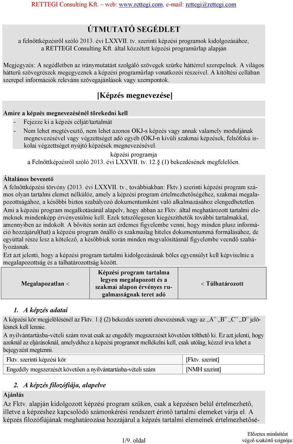 A világos hátterű szövegrészek megegyeznek a képzési programűrlap vonatkozói részeivel. A kitöltési cellában szerepel információk releváns szövegajánlások vagy szempontok.