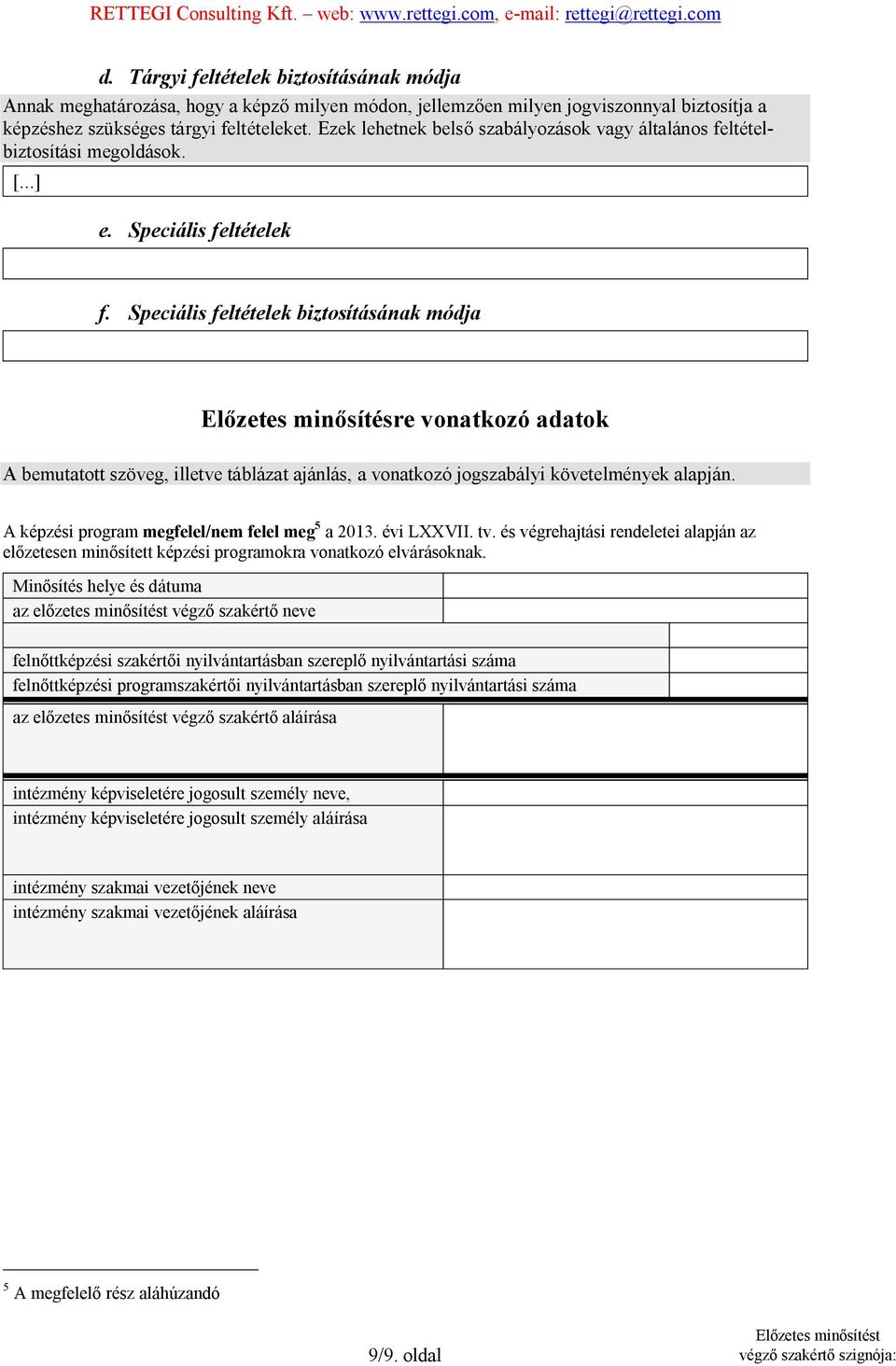 Speciális feltételek biztosításának módja Előzetes minősítésre vonatkozó adatok A bemutatott szöveg, illetve táblázat ajánlás, a vonatkozó jogszabályi követelmények alapján.