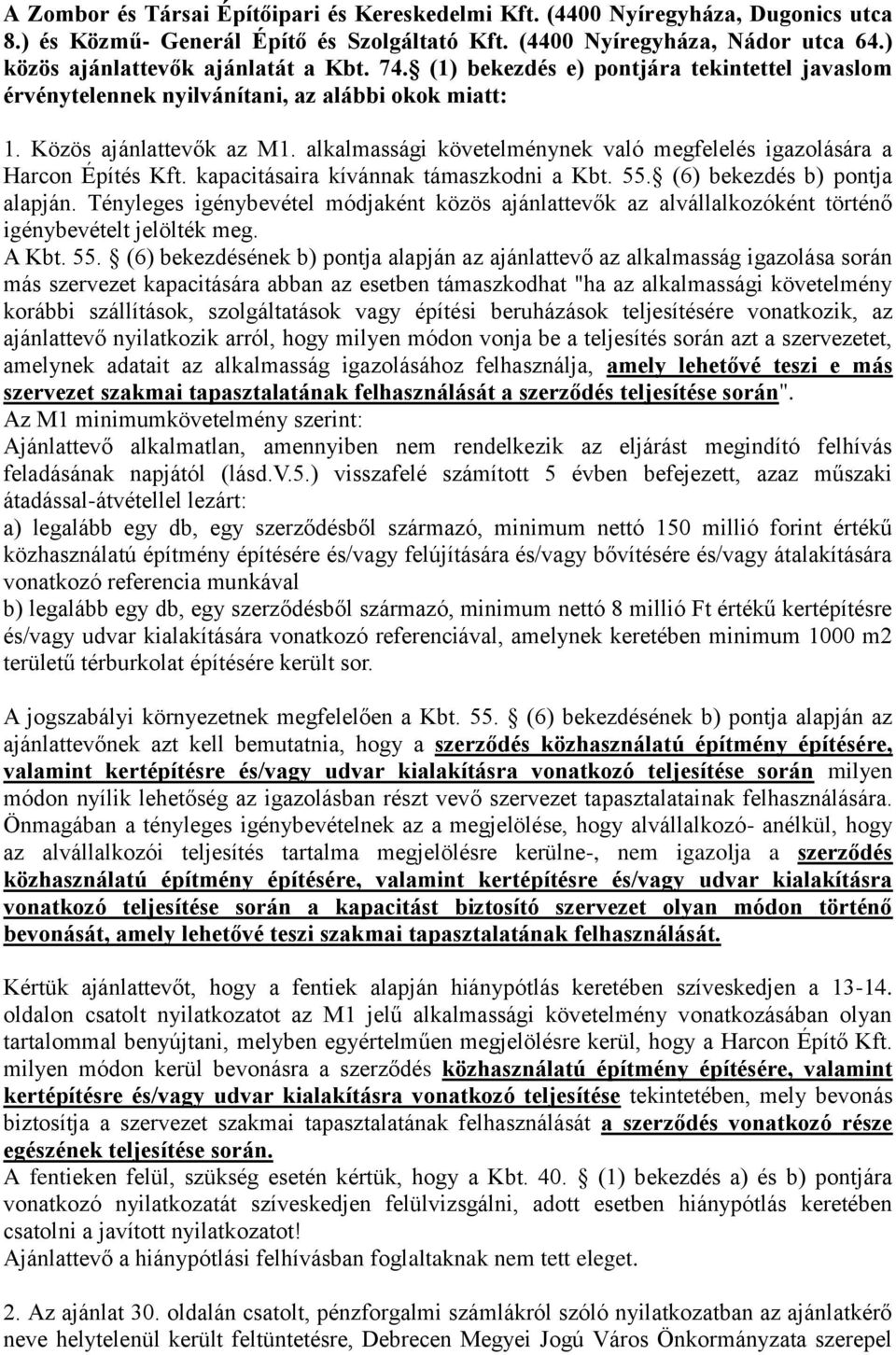 alkalmassági követelménynek való megfelelés igazolására a Harcon Építés Kft. kapacitásaira kívánnak támaszkodni a Kbt. 55. (6) bekezdés b) pontja alapján.