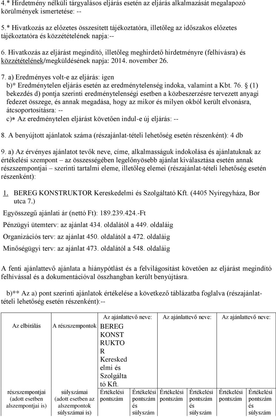 Hivatkozás az eljárást megindító, illetőleg meghirdető hirdetményre (felhívásra) és közzétételének/megküldésének napja: 2014. november 26. 7.