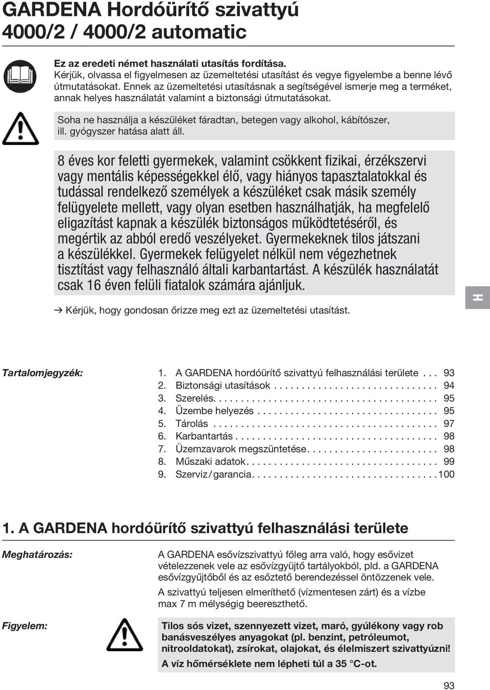 Ennek az üzemeltetési utasításnak a segítségével ismerje meg a terméket, annak helyes használatát valamint a biztonsági útmutatásokat.