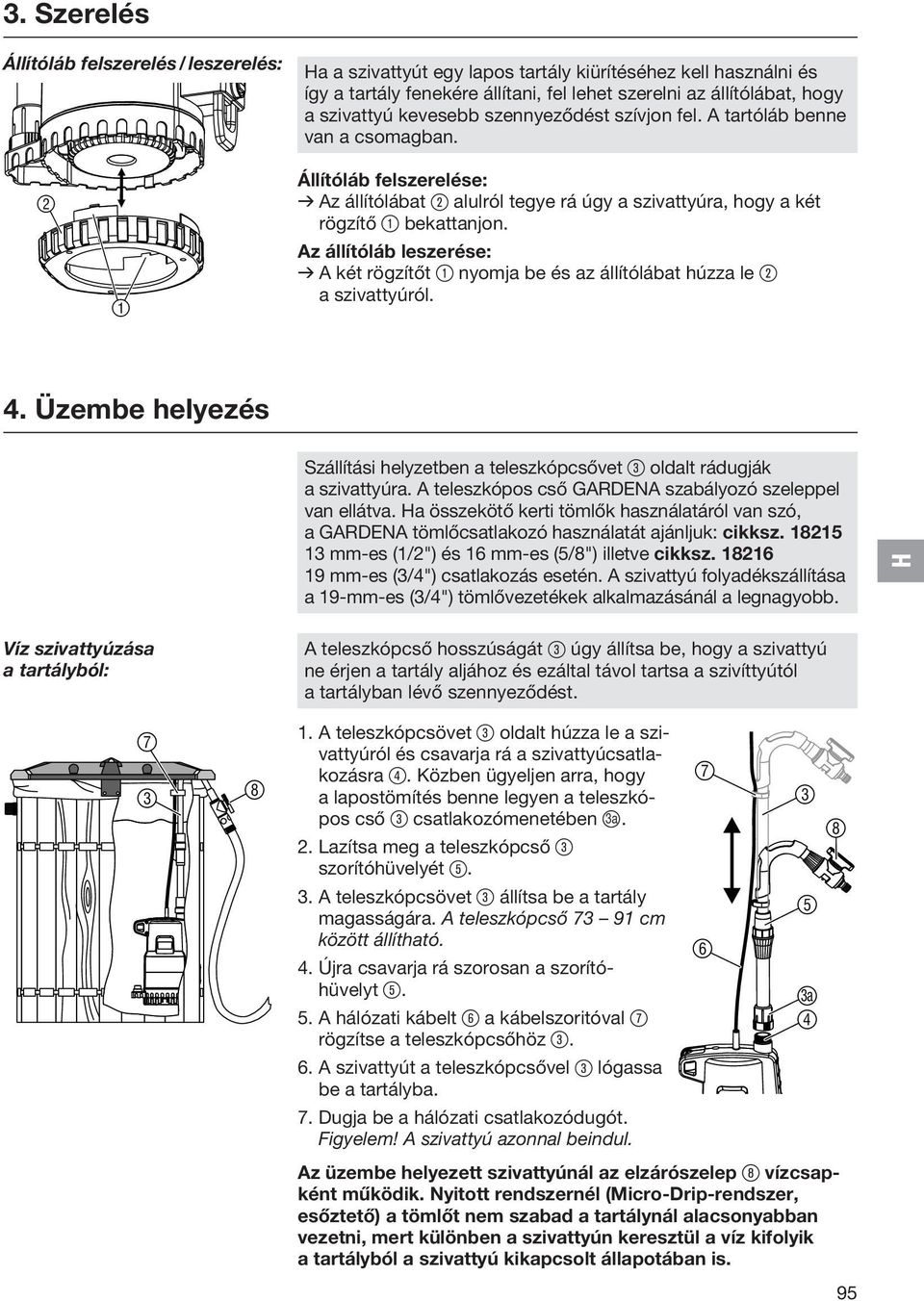 Az állítóláb leszerése: v A két rögzítőt 1 nyomja be és az állítólábat húzza le 2 a szivattyúról. 4. Üzembe helyezés Szállítási helyzetben a teleszkópcsővet 3 oldalt rádugják a szivattyúra.