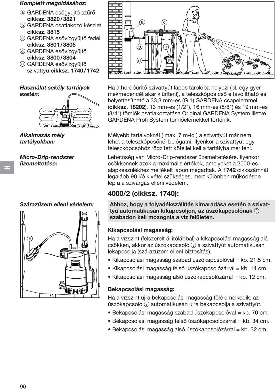 egy gyermekmedencét akar kiüríteni), a teleszkópos cső eltávolítható és helyettesíthető a 33,3 mm-es (G 1) GARDENA csapelemmel (cikksz. 18202).