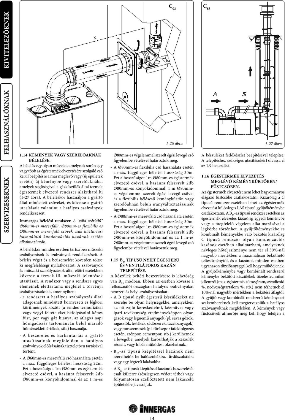 segítségével a gázkészülék által termelt égéstermék elvezető rendszer alakítható ki (1-27 ábra).