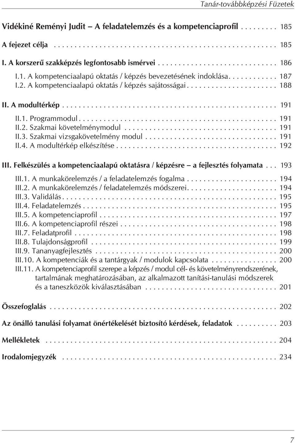 A kompetenciaalapú oktatás / képzés sajátosságai...................... 188 II. A modultérkép.................................................... 191 II.1. Programmodul................................................ 191 II.2.