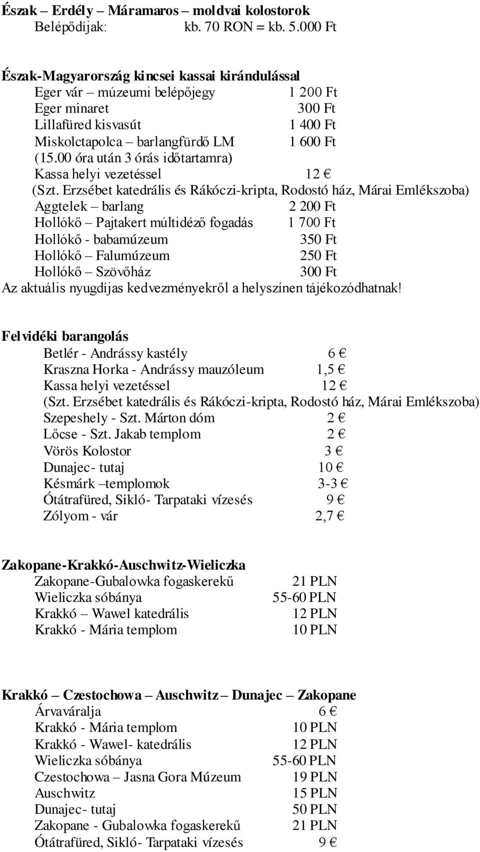 00 óra után 3 órás időtartamra) Kassa helyi vezetéssel 12 (Szt.