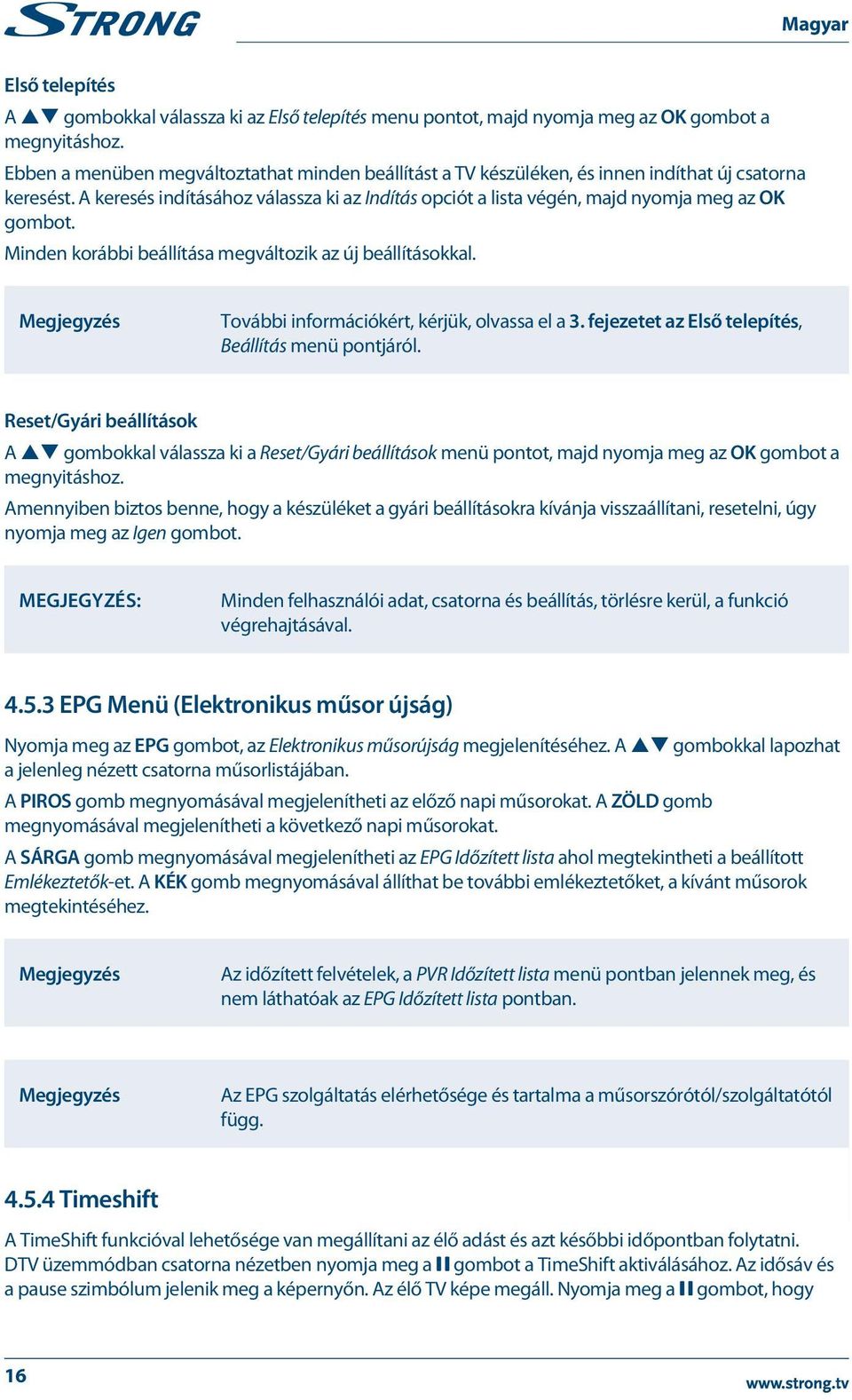 A keresés indításához válassza ki az Indítás opciót a lista végén, majd nyomja meg az OK gombot. Minden korábbi beállítása megváltozik az új beállításokkal.