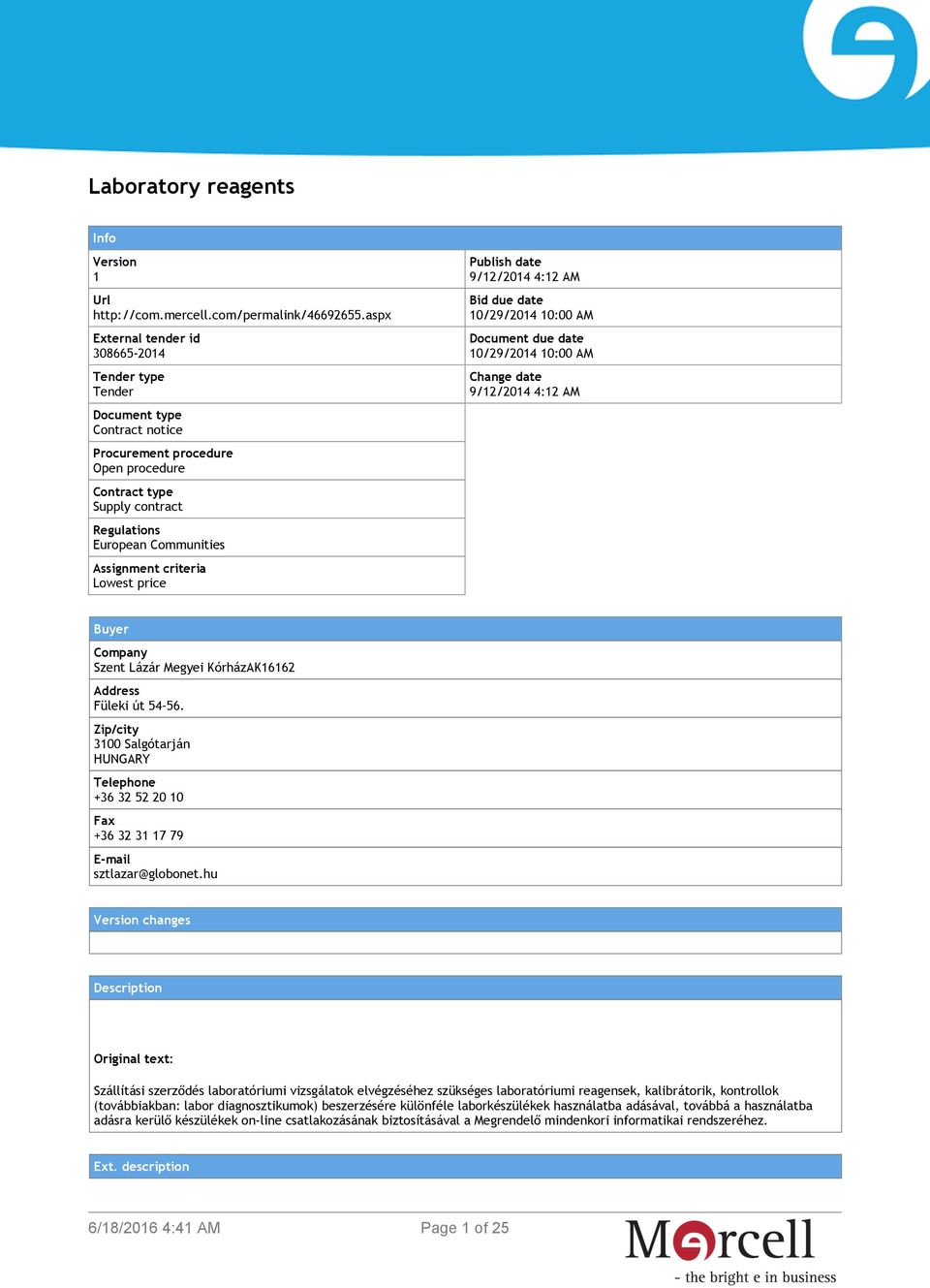 criteria Lowest price Publish date 9/12/2014 4:12 AM Bid due date 10/29/2014 10:00 AM Document due date 10/29/2014 10:00 AM Change date 9/12/2014 4:12 AM Buyer Company Szent Lázár Megyei