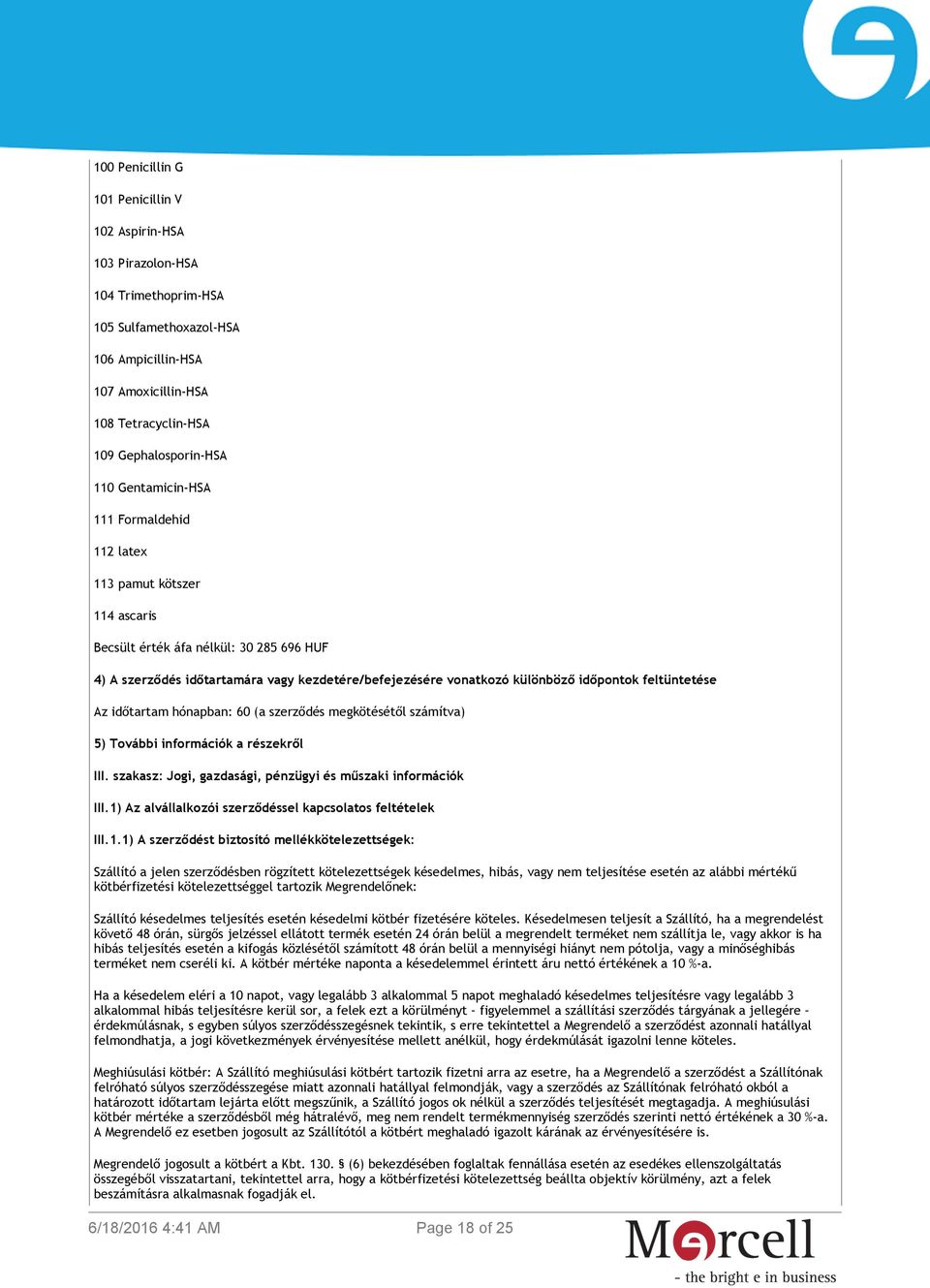 feltüntetése Az időtartam hónapban: 60 (a szerződés megkötésétől számítva) 5) További információk a részekről III. szakasz: Jogi, gazdasági, pénzügyi és műszaki információk III.