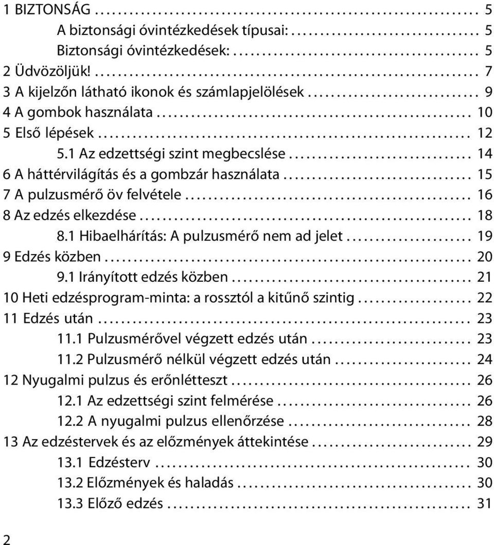 ................................................................ 12 5.1 Az edzettségi szint megbecslése................................ 14 6 A háttérvilágítás és a gombzár használata.