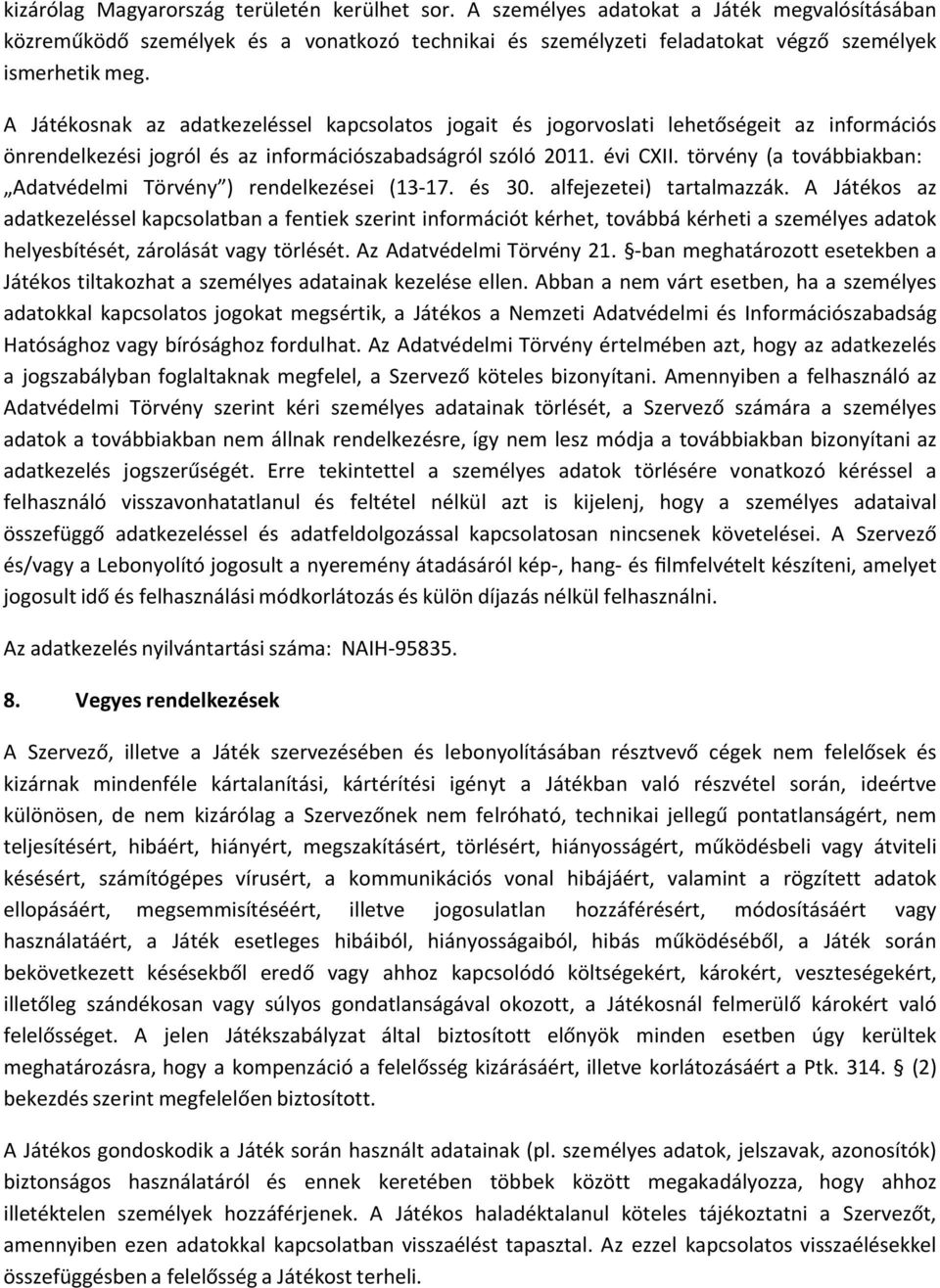 törvény (a továbbiakban: Adatvédelmi Törvény ) rendelkezései (13 17. és 30. alfejezetei) tartalmazzák.