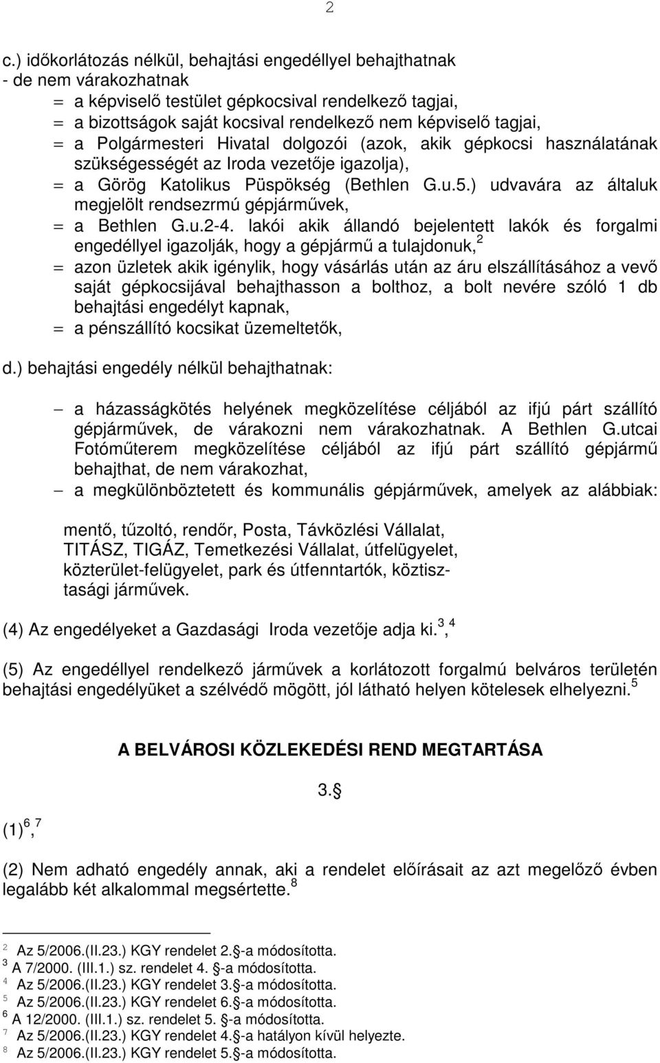 ) udvavára az általuk megjelölt rendsezrmú gépjárművek, = a Bethlen G.u.2-4.